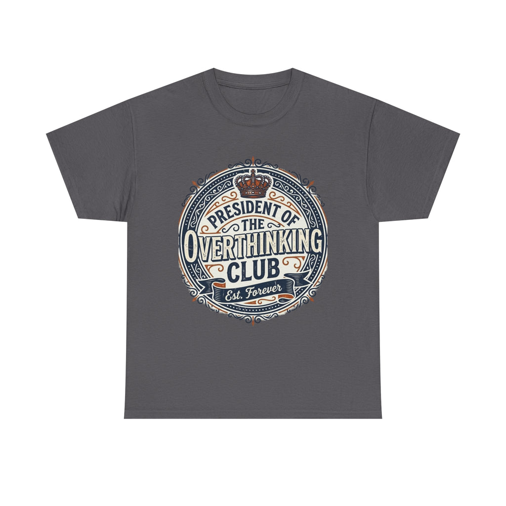 President of the Overthinking Club | Funny Anxiety Humor T-Shirt | Sarcastic Mental Health Tee