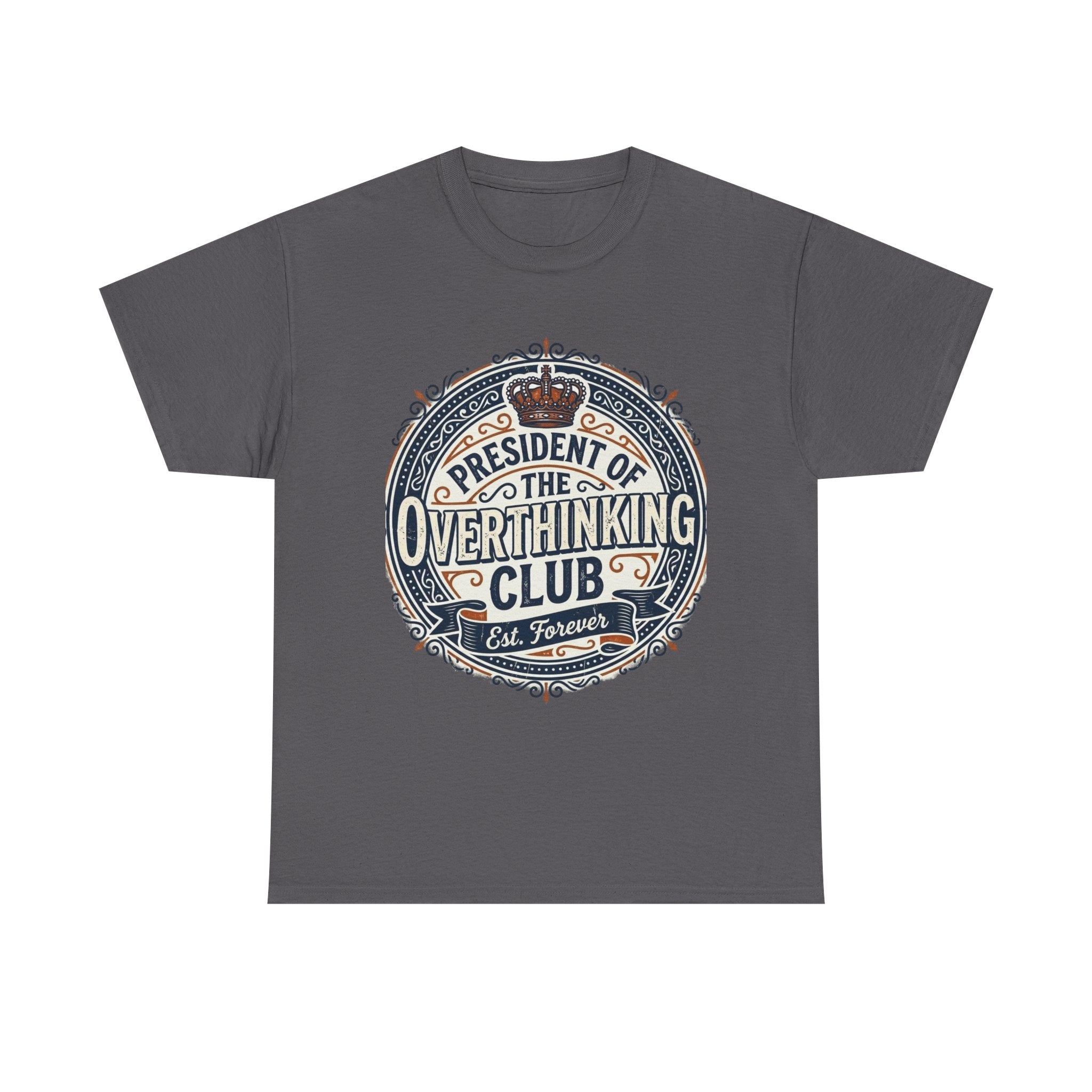 President of the Overthinking Club | Funny Anxiety Humor T-Shirt | Sarcastic Mental Health Tee