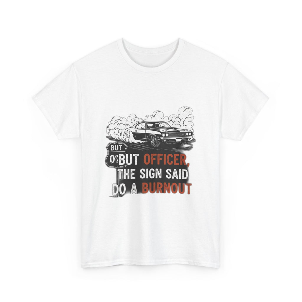 But Officer, The Sign Said Do A Burnout | Funny Trucker T-Shirt