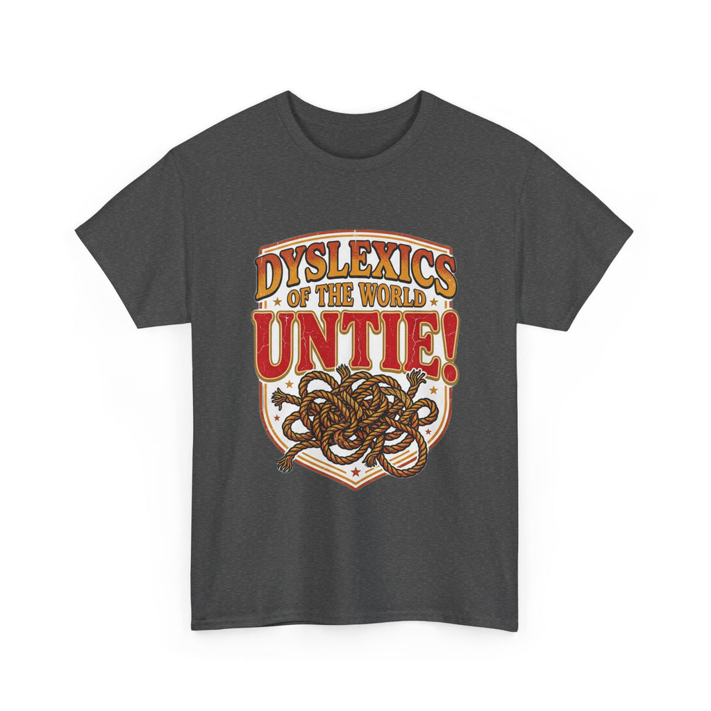 Dyslexics of the World UNTIE - Funny Dyslexia Humor T-Shirt | Sarcastic Gift Tee