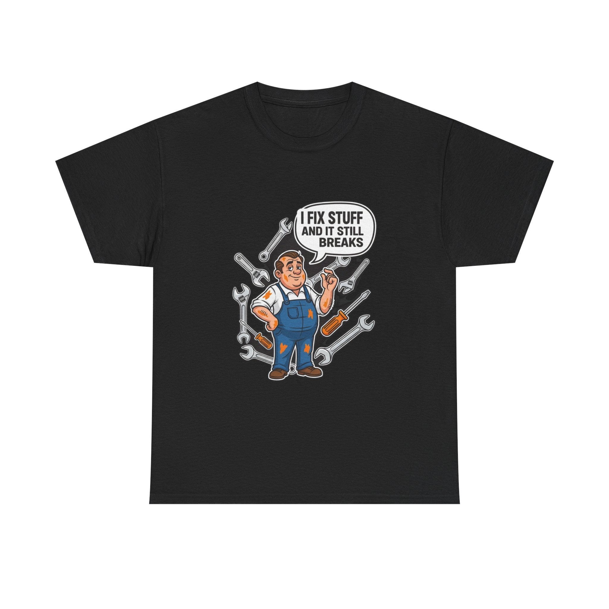 I Fix Stuff And It Still Breaks | Funny Mechanic T-Shirt