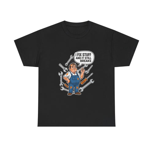 I Fix Stuff And It Still Breaks | Funny Mechanic T-Shirt