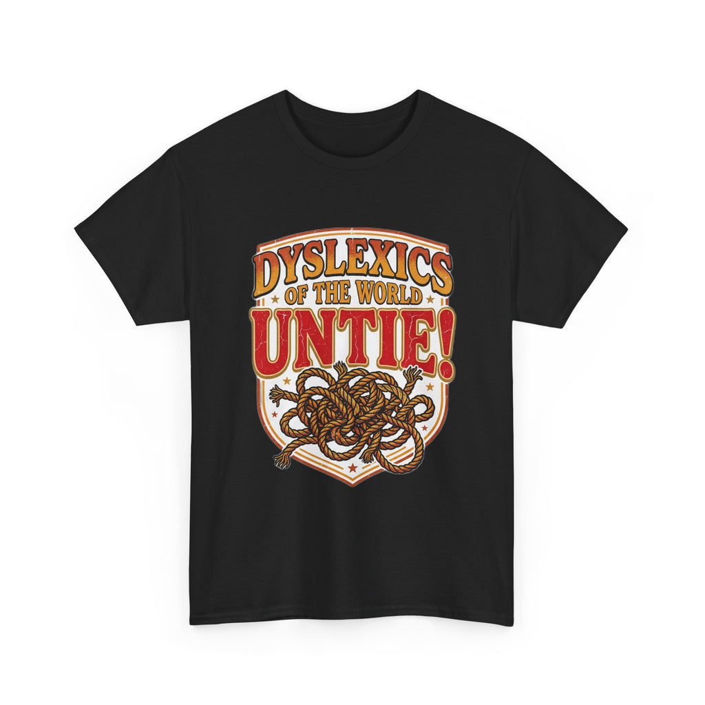 Dyslexics of the World UNTIE - Funny Dyslexia Humor T-Shirt | Sarcastic Gift Tee