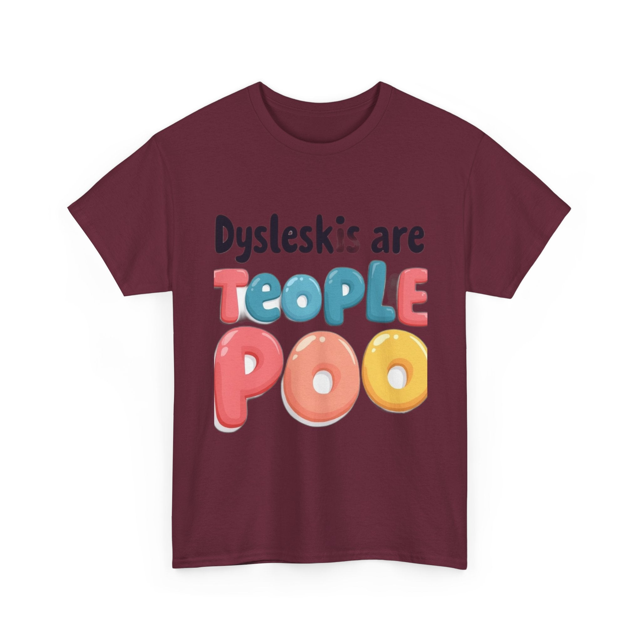Dyslexics Are Teople Poo - Funny Dyslexia Humor T-Shirt | Cute Gift Tee