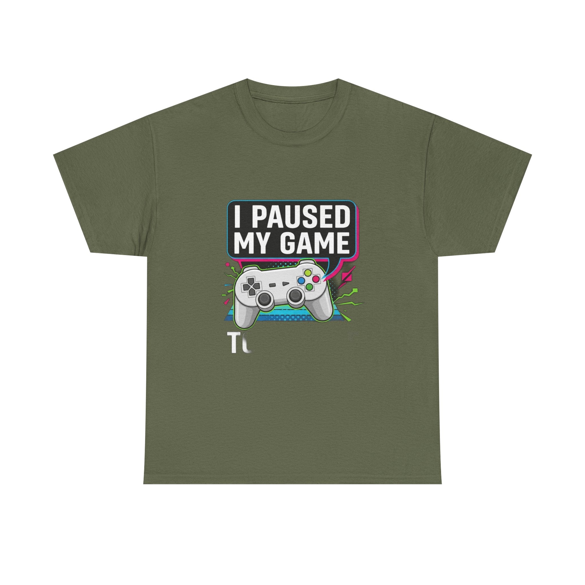 I Paused My Game To Be Here | Funny Gamer T-Shirt