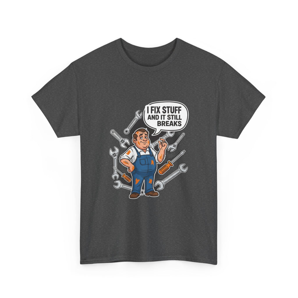 I Fix Stuff And It Still Breaks | Funny Mechanic T-Shirt