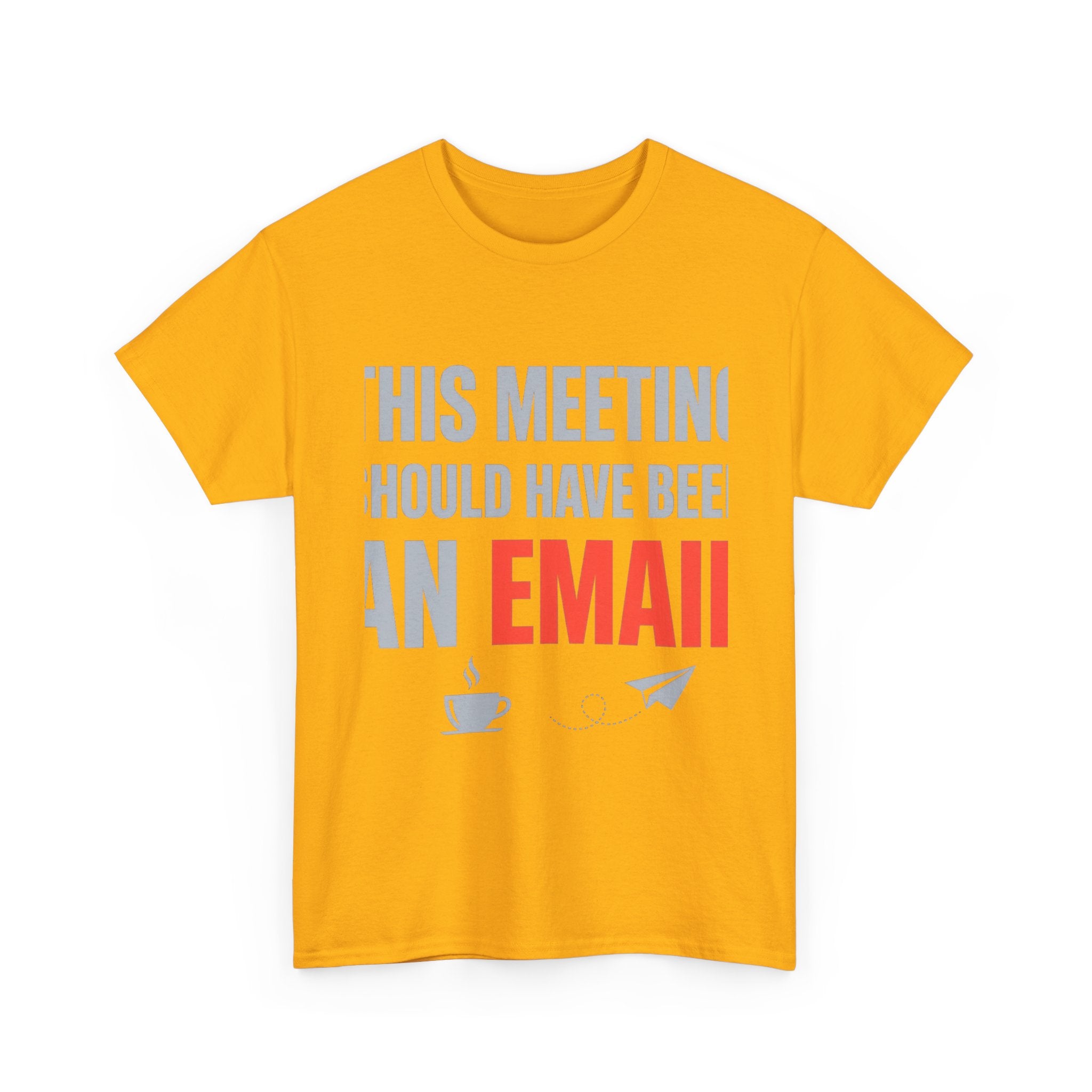 This Meeting Should Have Been an Email | Funny Office Humor T-Shirt | Corporate Sarcastic Tee