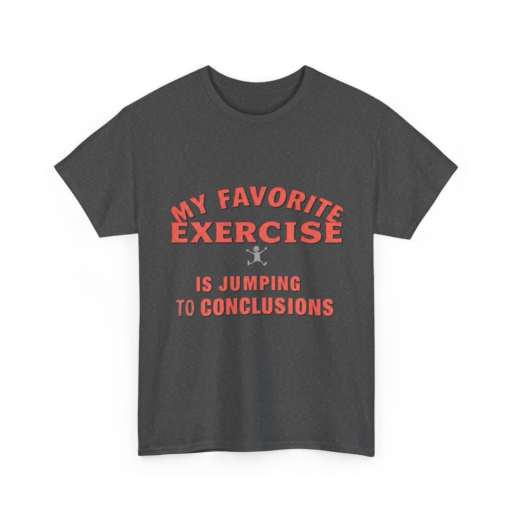 My Favorite Exercise Is Jumping To Conclusions | Funny Gym T-Shirt