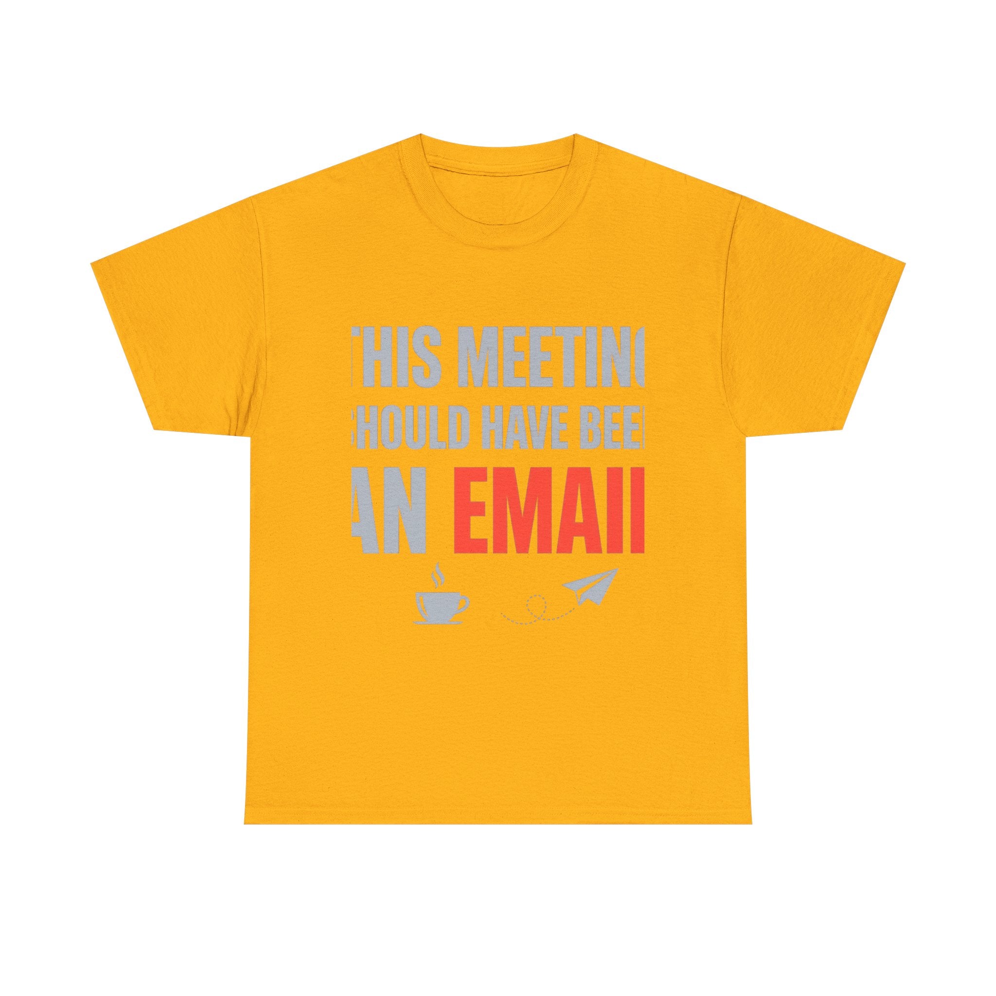 This Meeting Should Have Been an Email | Funny Office Humor T-Shirt | Corporate Sarcastic Tee