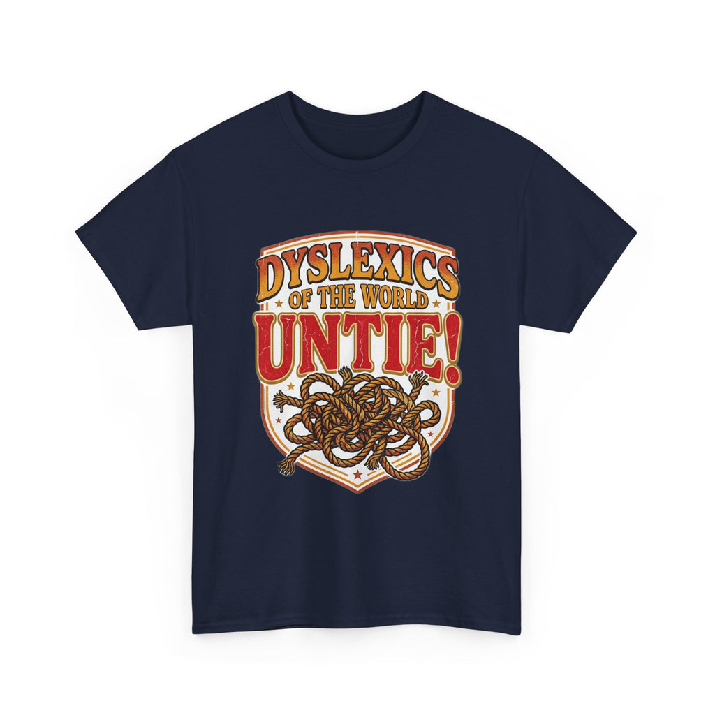 Dyslexics of the World UNTIE - Funny Dyslexia Humor T-Shirt | Sarcastic Gift Tee
