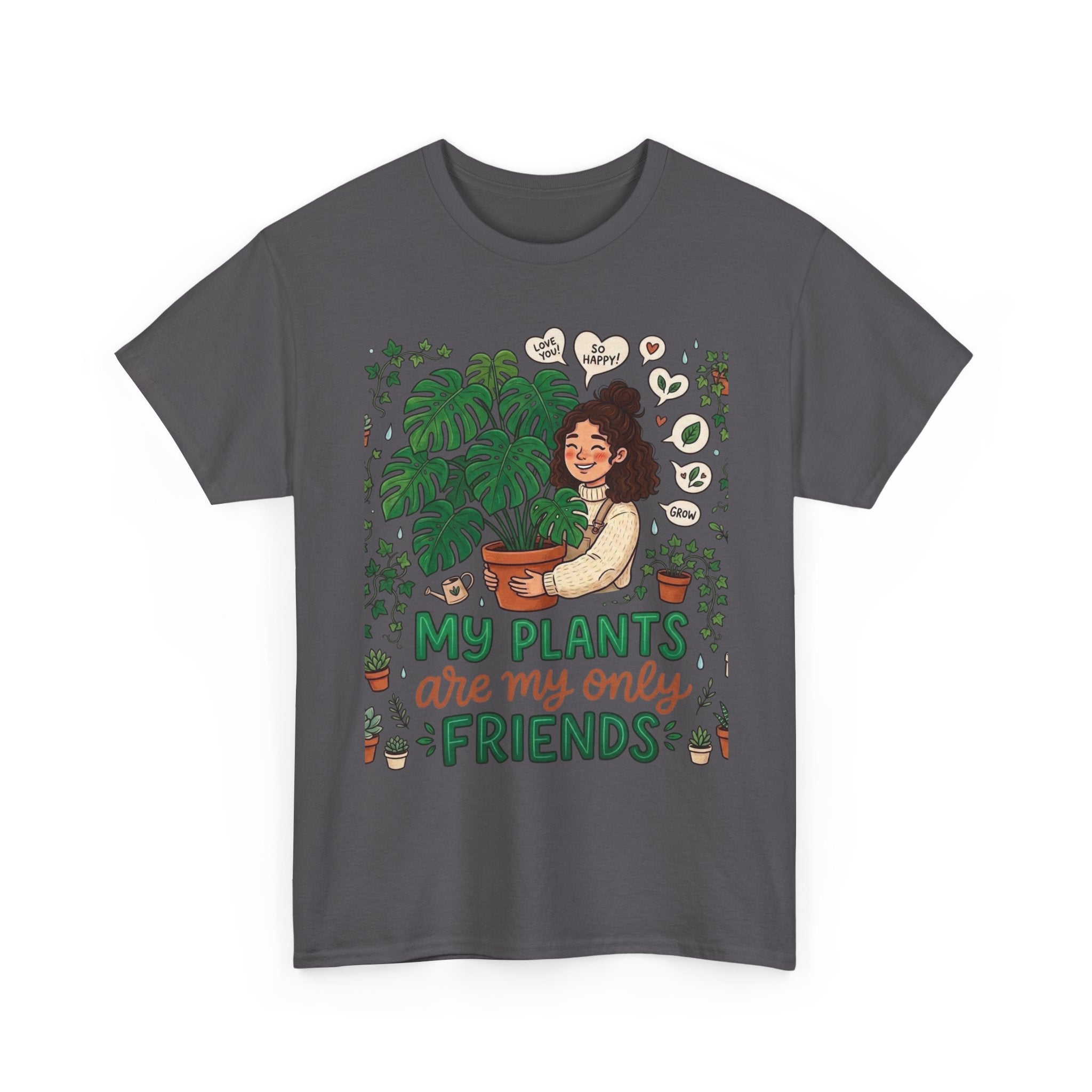 My Plants Are My Only Friends | Funny Plant Lover T-Shirt | Crazy Plant Lady Tee