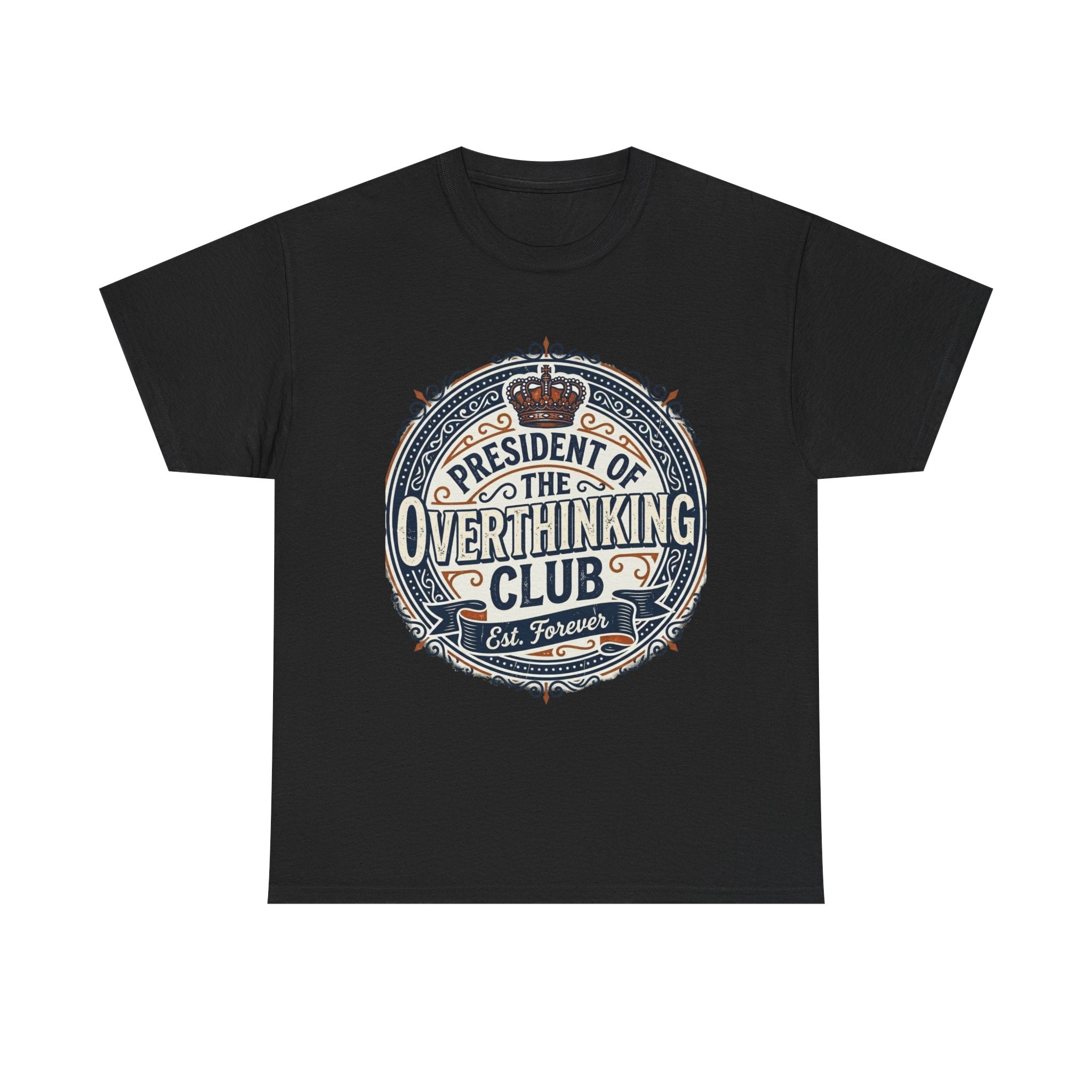 President of the Overthinking Club | Funny Anxiety Humor T-Shirt | Sarcastic Mental Health Tee