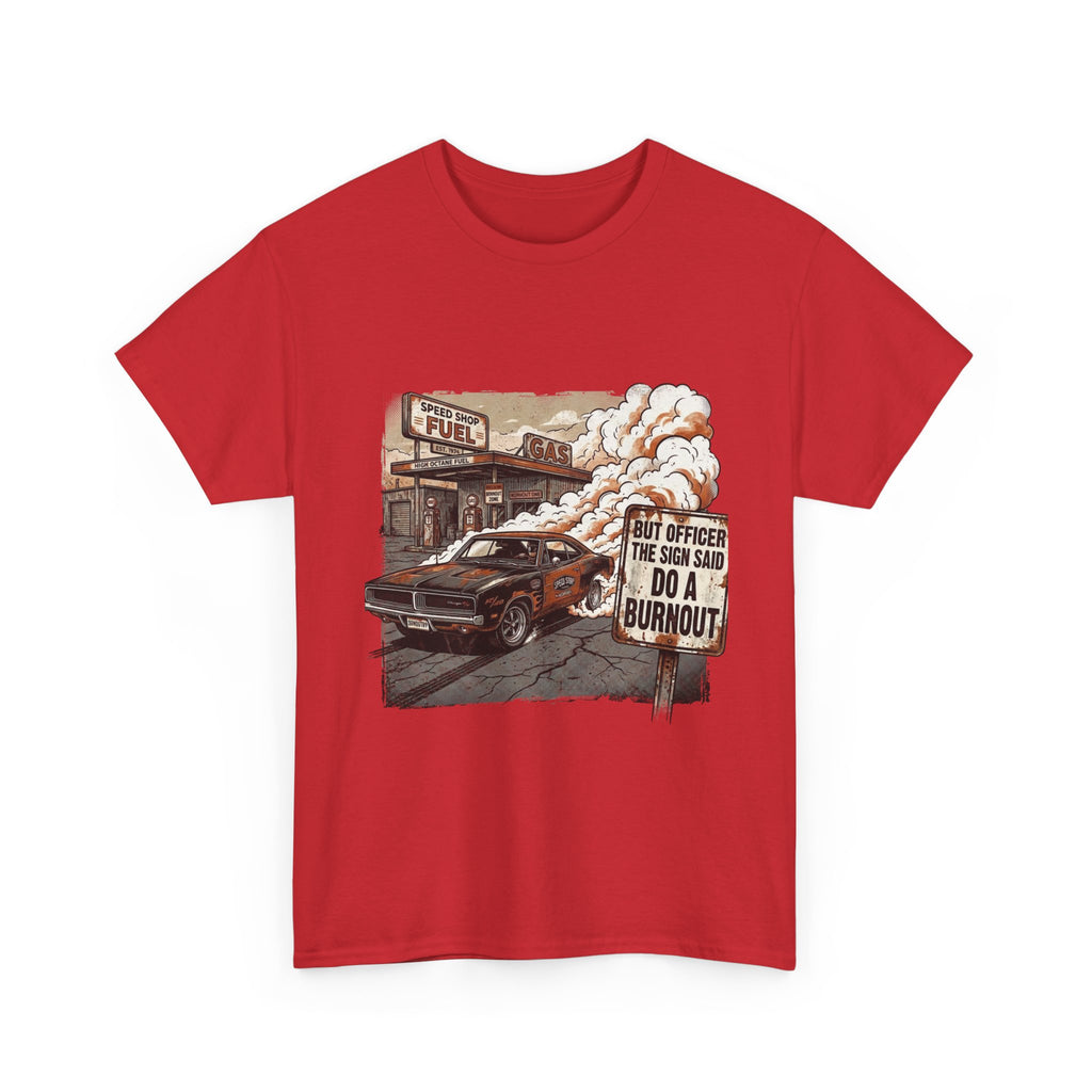 But Officer, The Sign Said Do A Burnout | Funny Car Guy T-Shirt