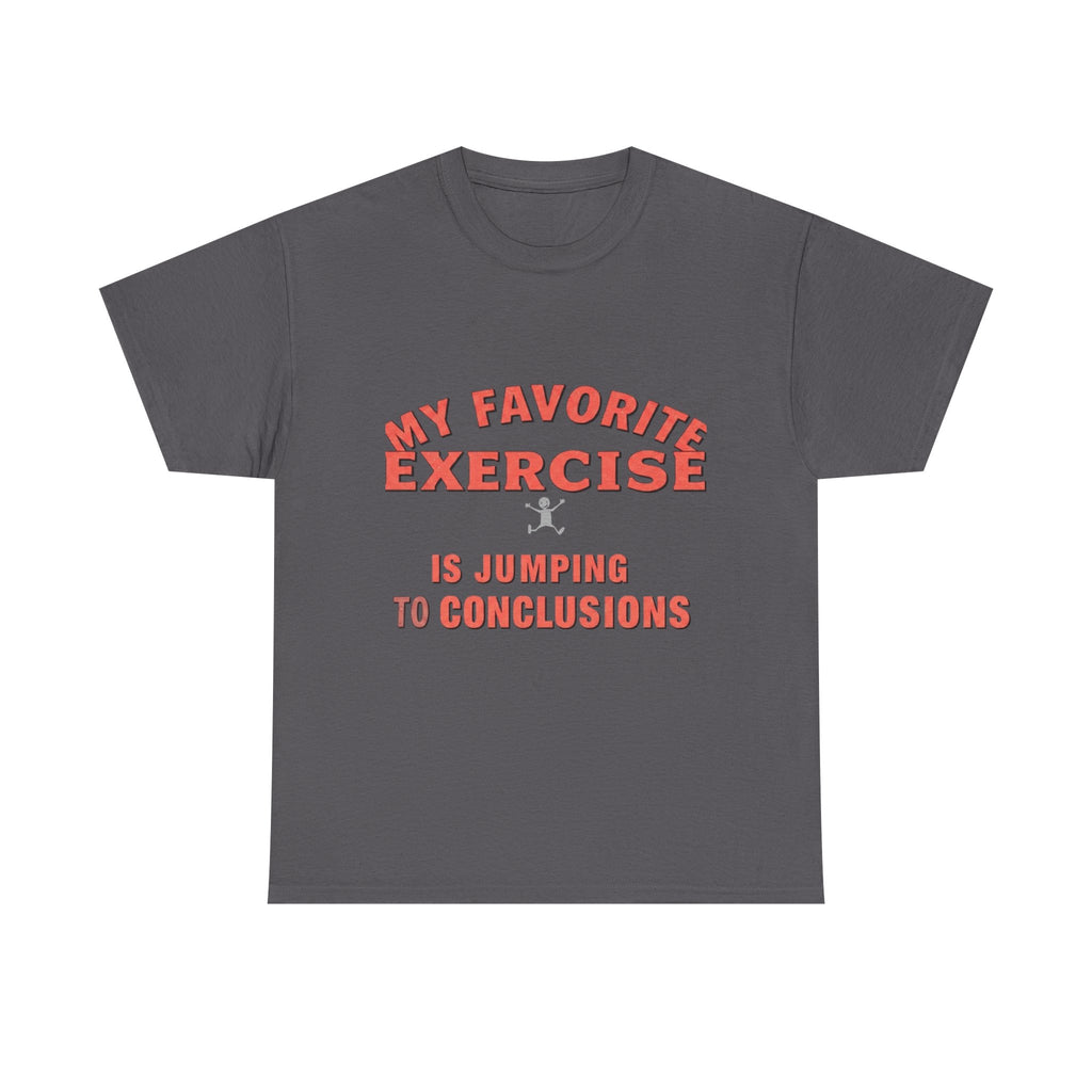 My Favorite Exercise Is Jumping To Conclusions | Funny Gym T-Shirt