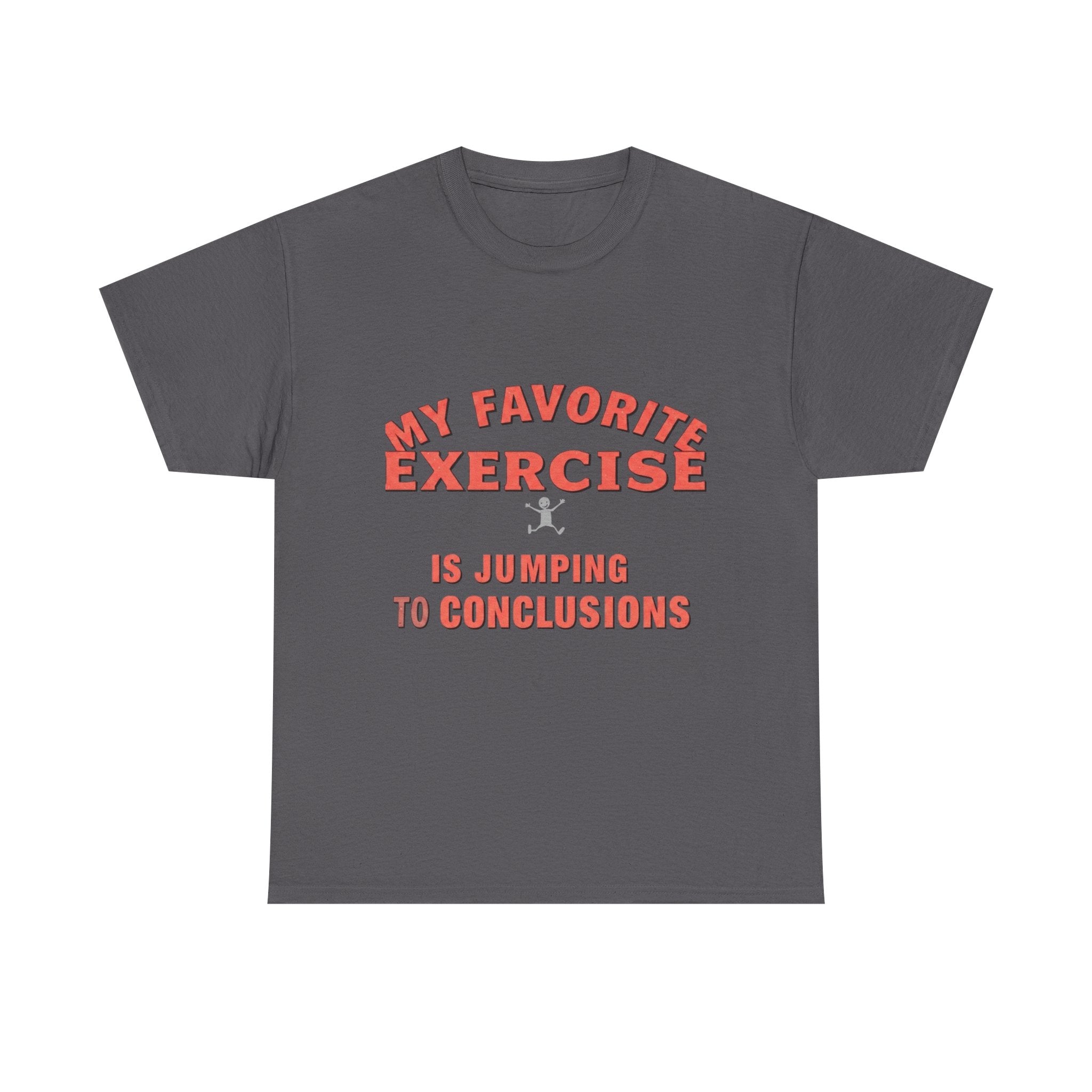 My Favorite Exercise Is Jumping To Conclusions | Funny Gym T-Shirt