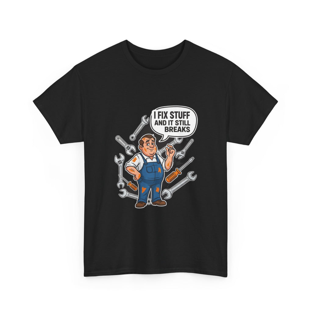 I Fix Stuff And It Still Breaks | Funny Mechanic T-Shirt