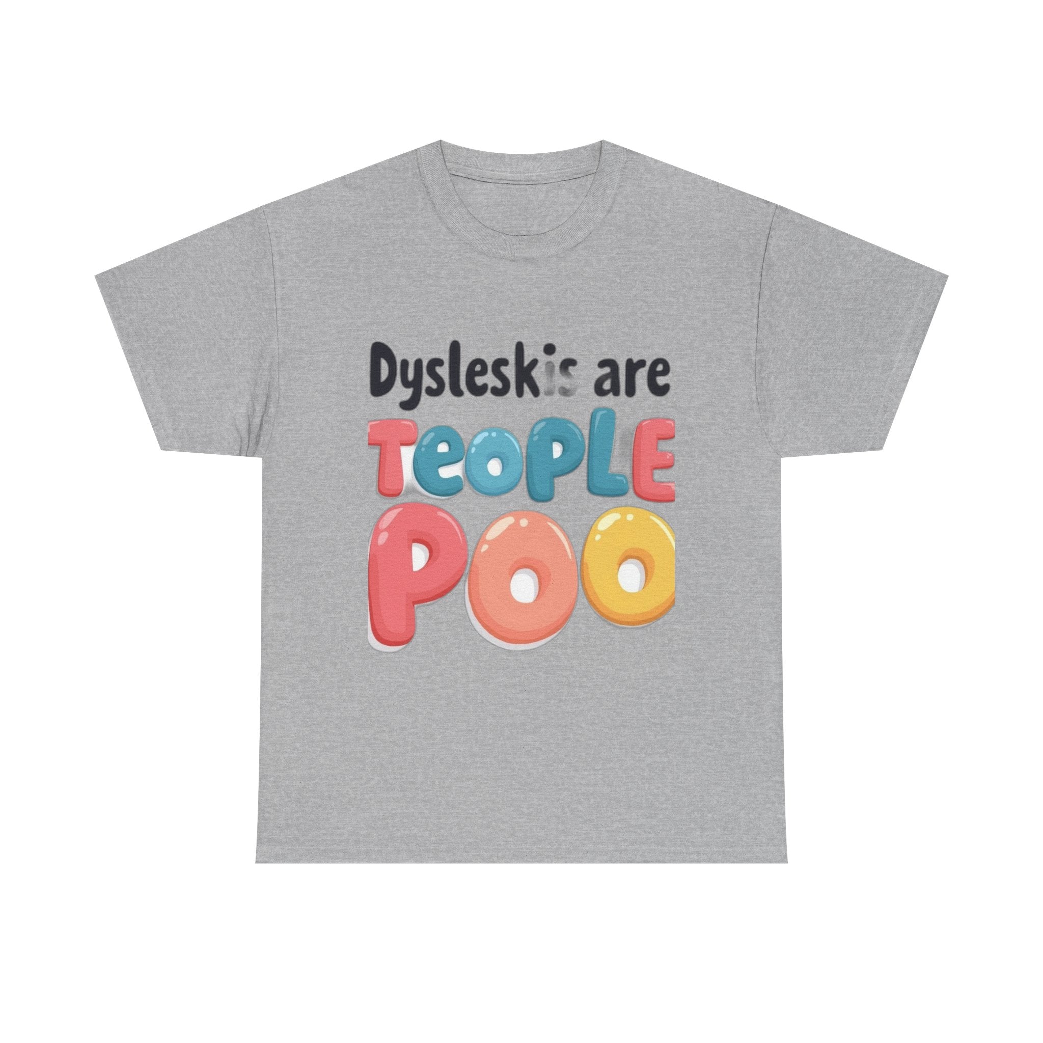 Dyslexics Are Teople Poo - Funny Dyslexia Humor T-Shirt | Cute Gift Tee