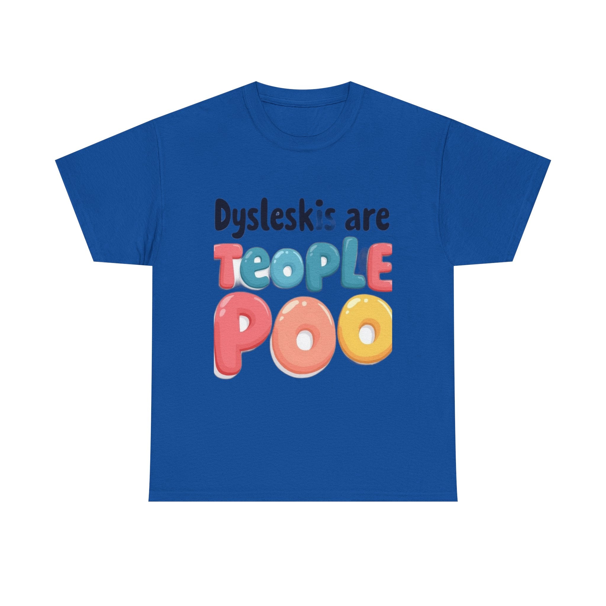 Dyslexics Are Teople Poo - Funny Dyslexia Humor T-Shirt | Cute Gift Tee