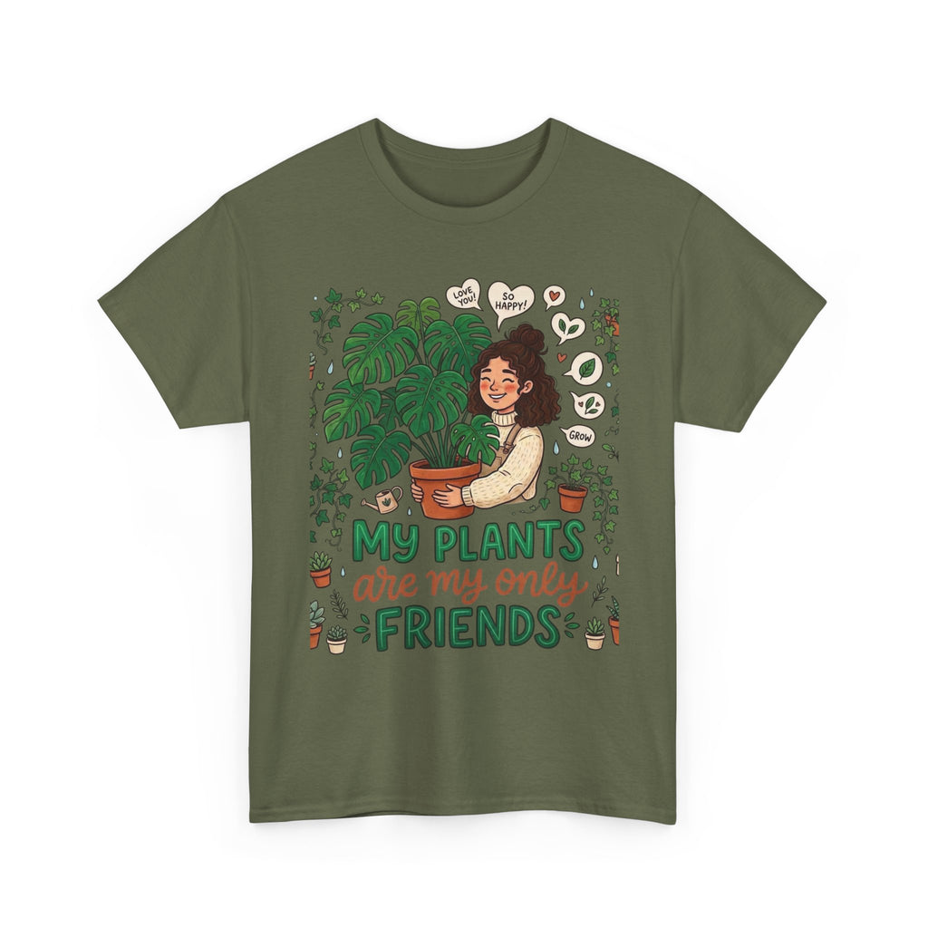 My Plants Are My Only Friends | Funny Plant Lover T-Shirt | Crazy Plant Lady Tee