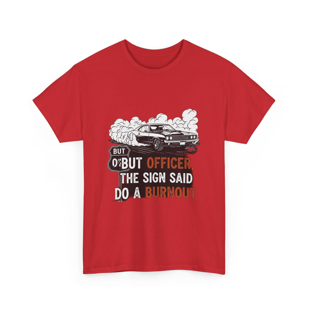 But Officer, The Sign Said Do A Burnout | Funny Trucker T-Shirt