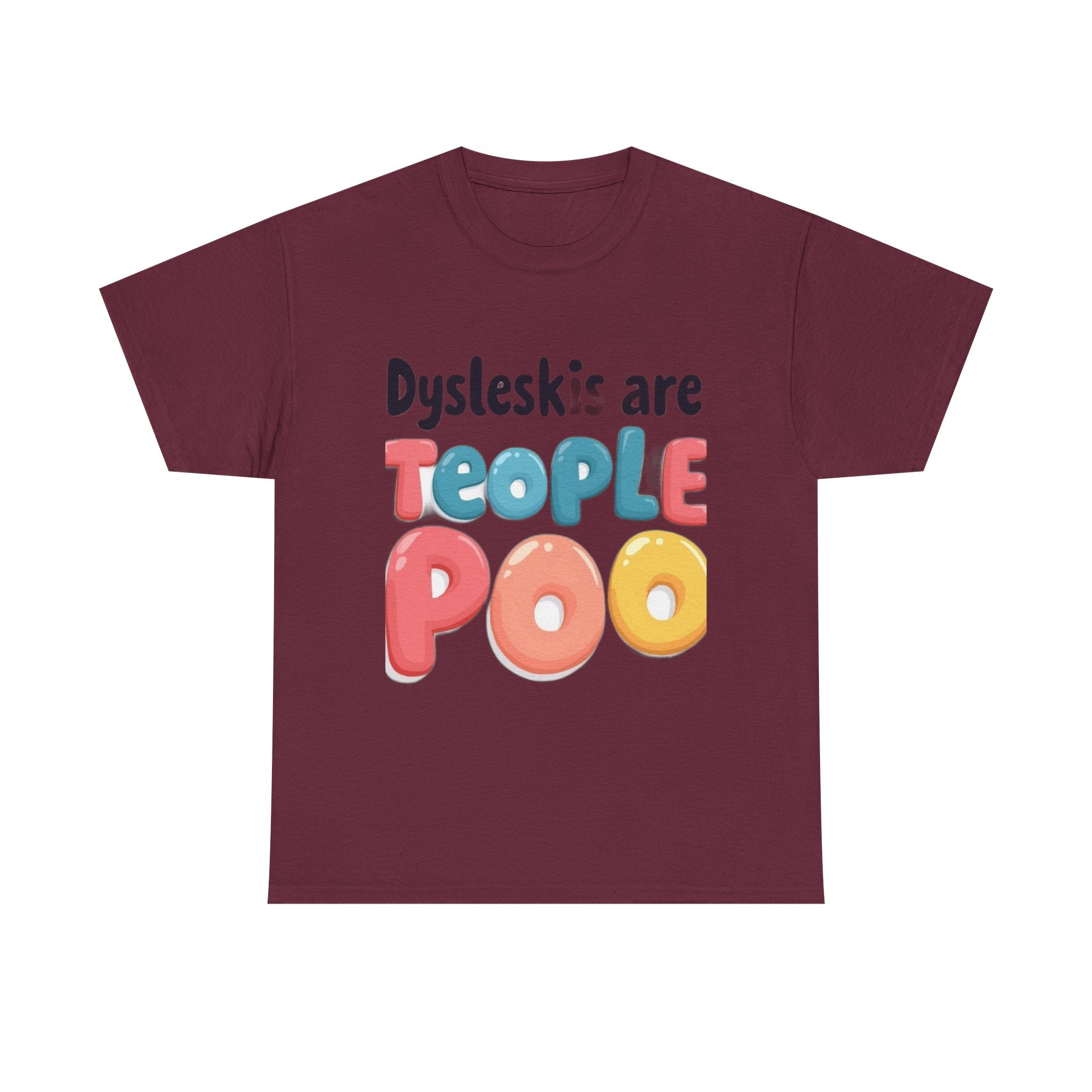 Dyslexics Are Teople Poo - Funny Dyslexia Humor T-Shirt | Cute Gift Tee
