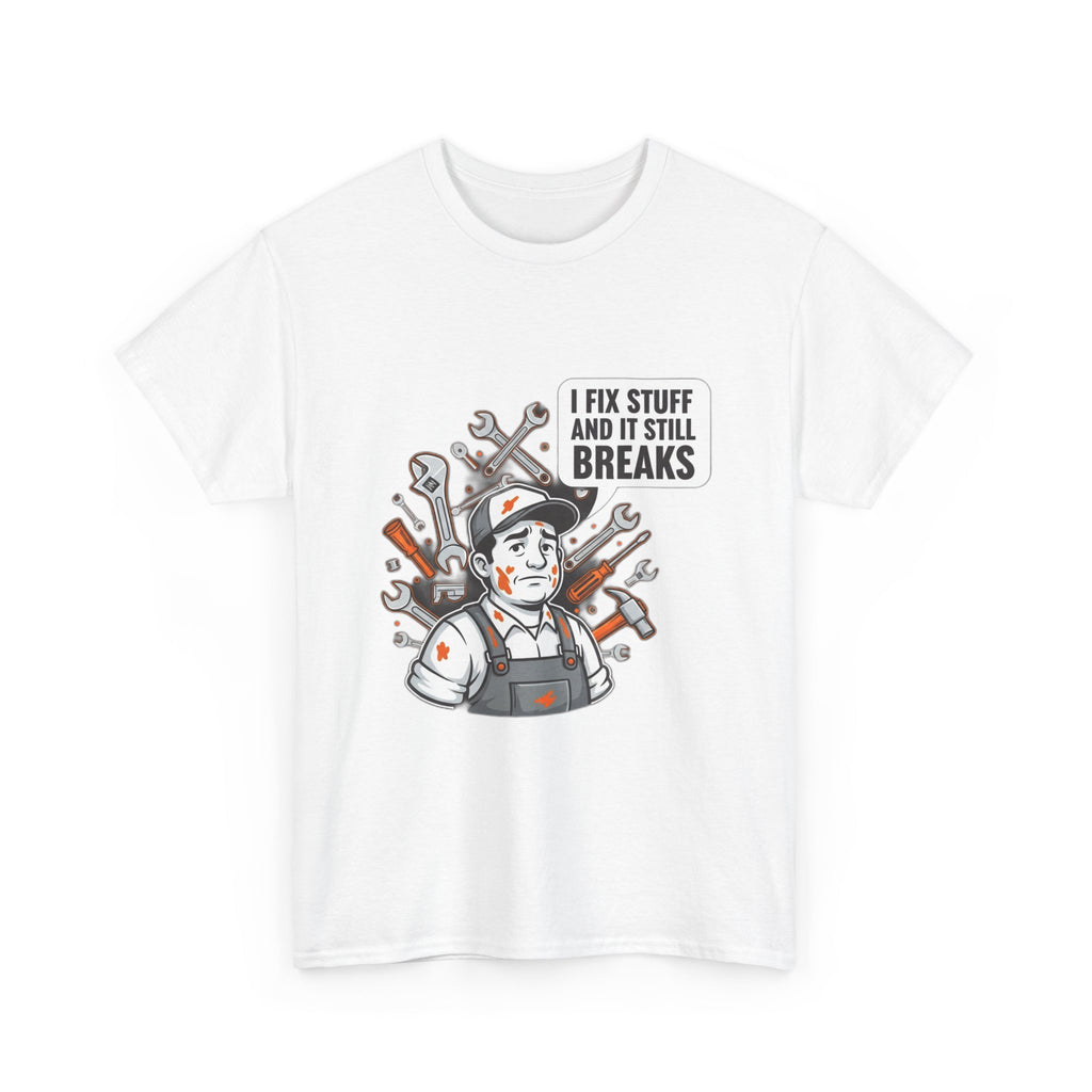 I Fix Stuff And It Still Breaks | Funny Mechanic T-Shirt