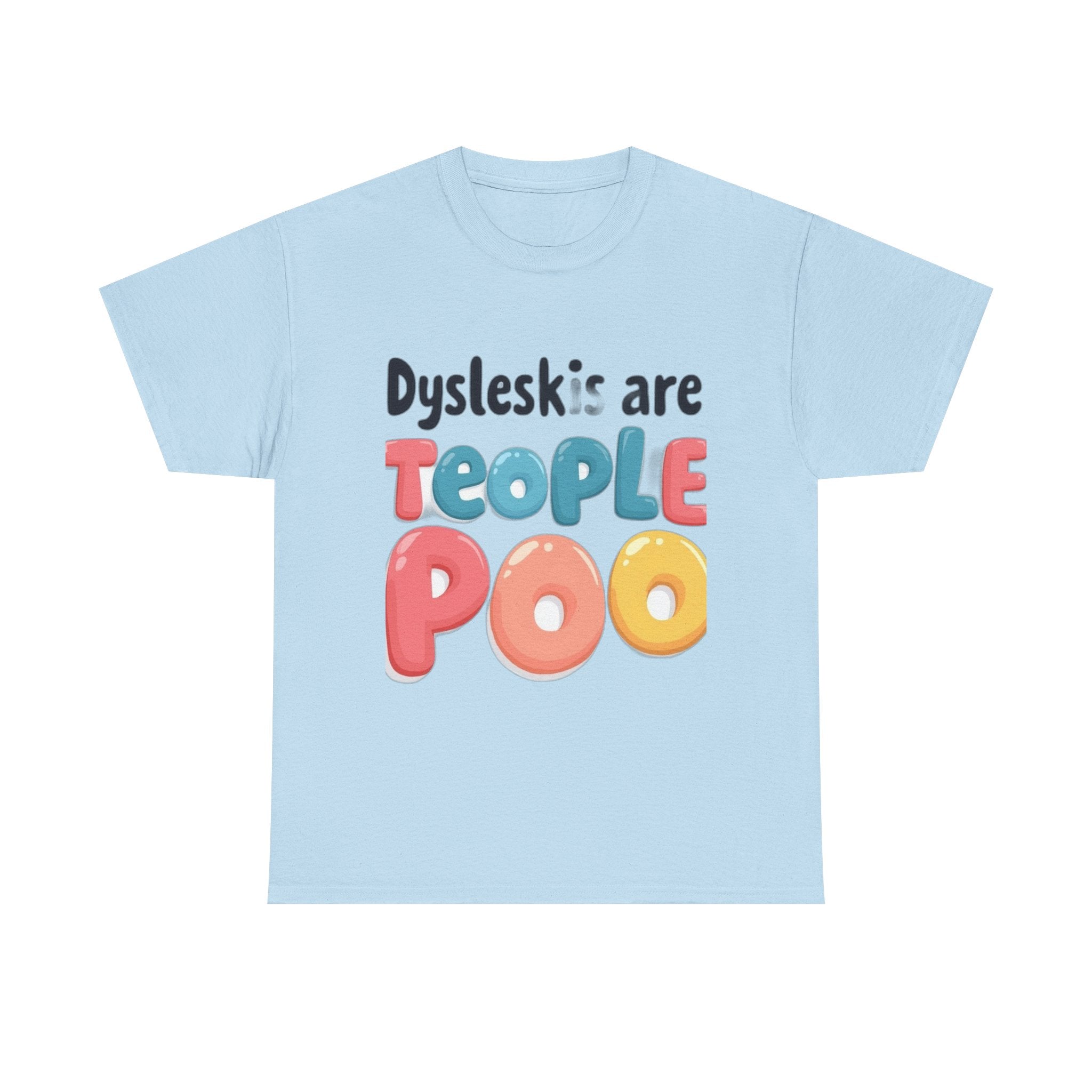 Dyslexics Are Teople Poo - Funny Dyslexia Humor T-Shirt | Cute Gift Tee