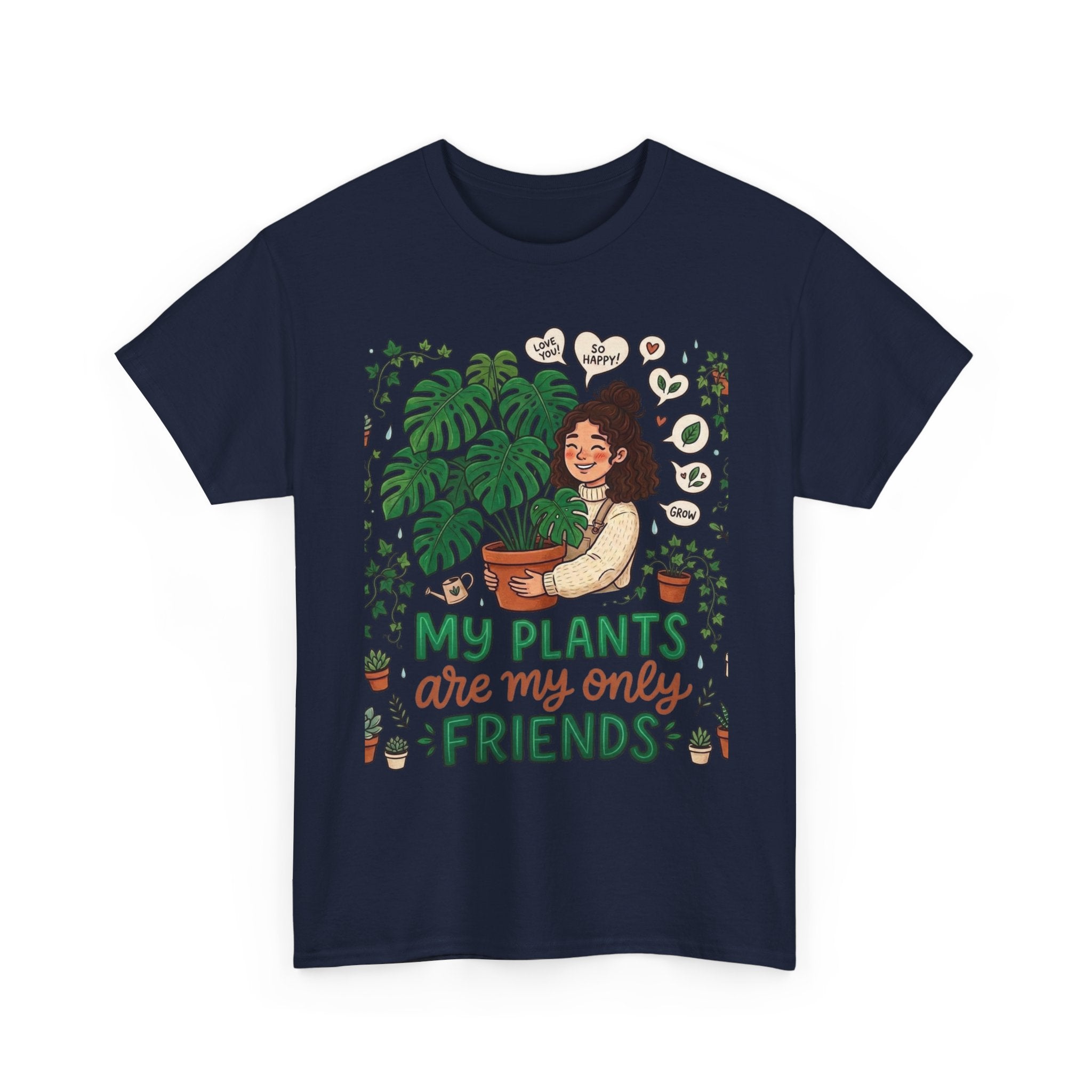 My Plants Are My Only Friends | Funny Plant Lover T-Shirt | Crazy Plant Lady Tee