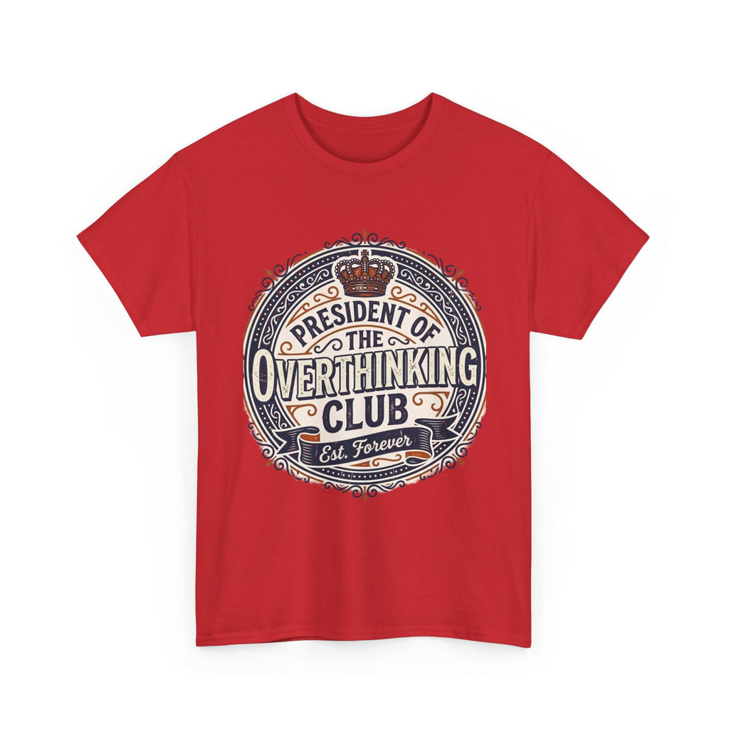 President of the Overthinking Club | Funny Anxiety Humor T-Shirt | Sarcastic Mental Health Tee