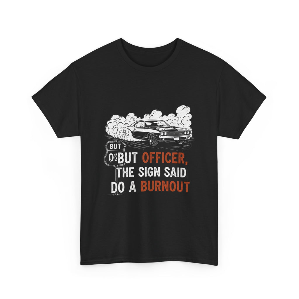 But Officer, The Sign Said Do A Burnout | Funny Trucker T-Shirt