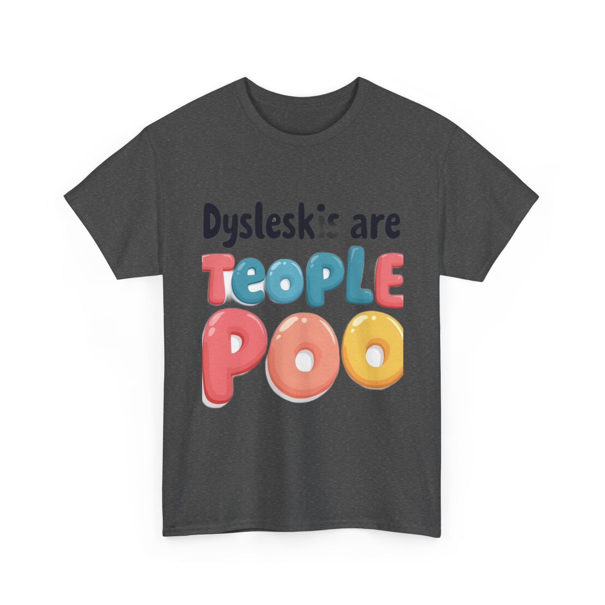 Dyslexics Are Teople Poo - Funny Dyslexia Humor T-Shirt | Cute Gift Tee