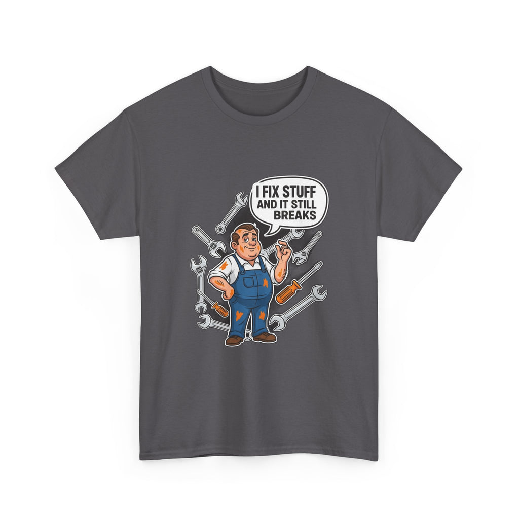 I Fix Stuff And It Still Breaks | Funny Mechanic T-Shirt