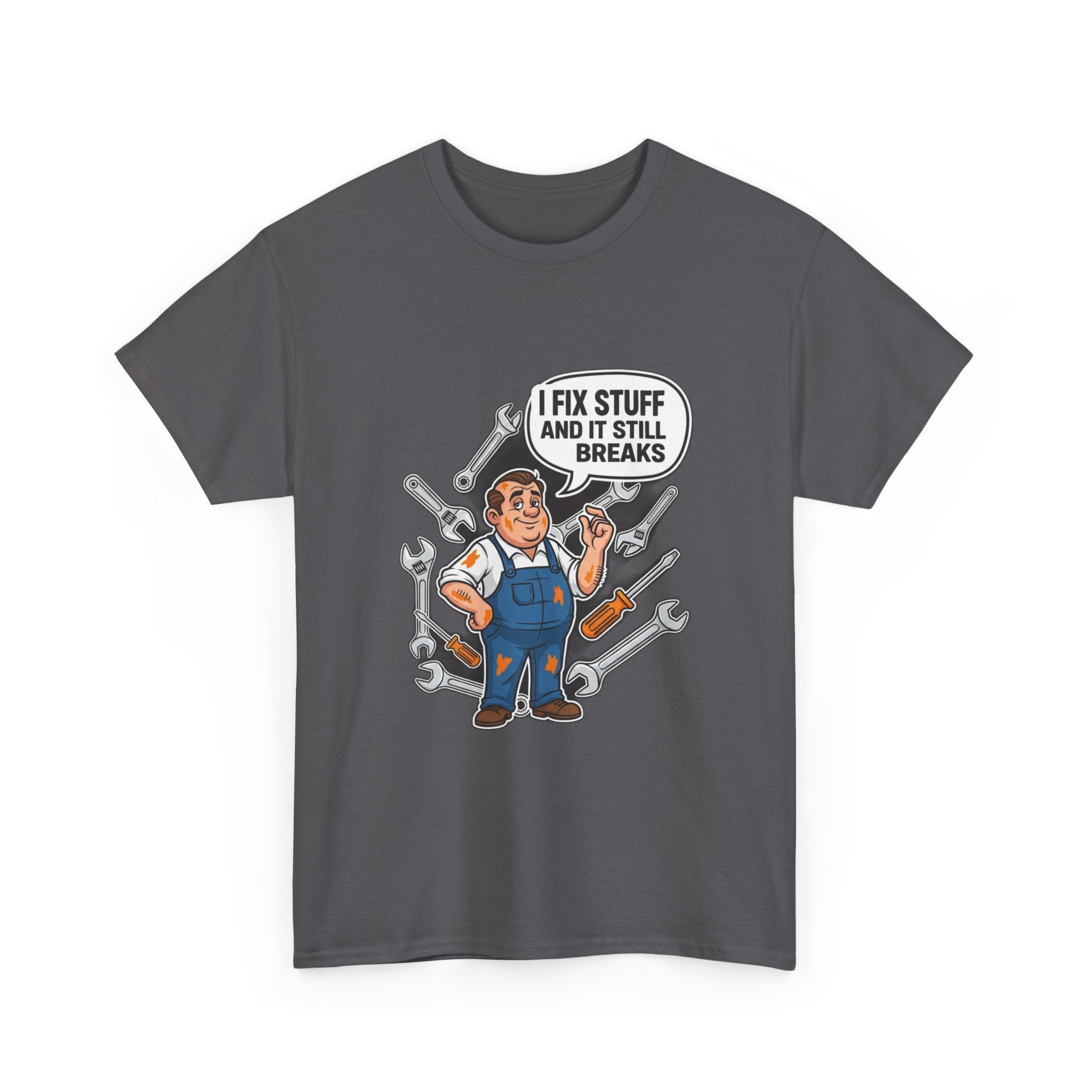 I Fix Stuff And It Still Breaks | Funny Mechanic T-Shirt