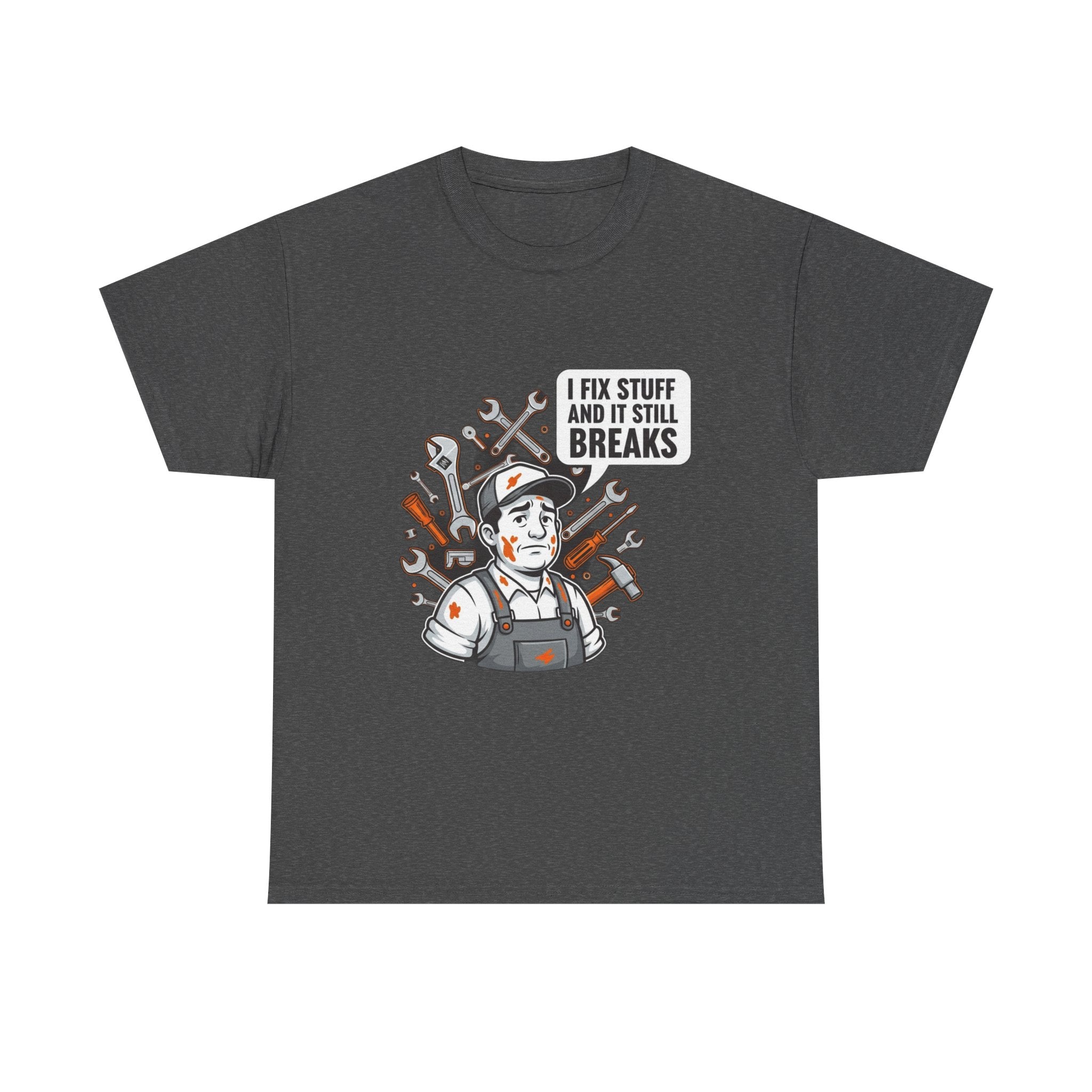 I Fix Stuff And It Still Breaks | Funny Mechanic T-Shirt
