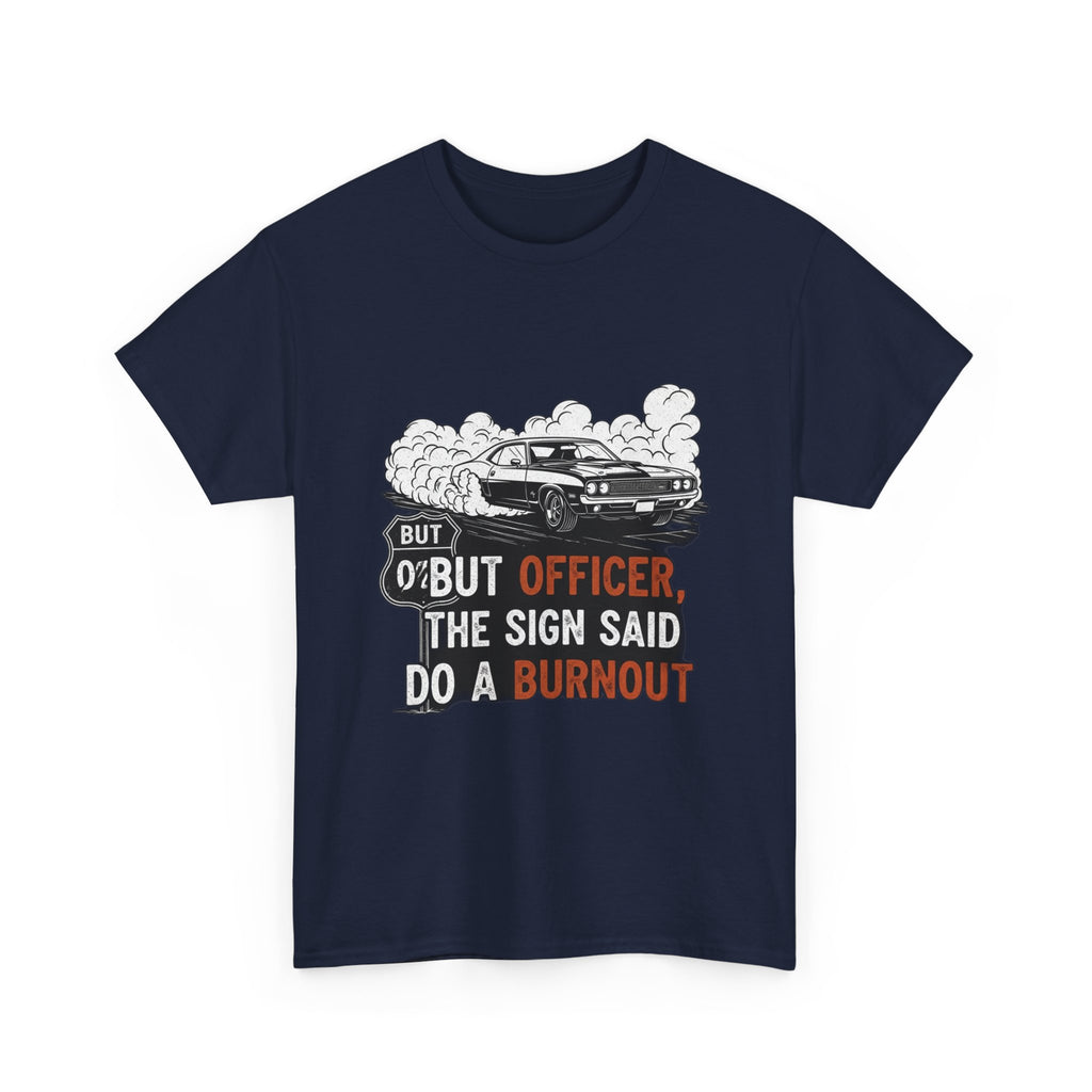 But Officer, The Sign Said Do A Burnout | Funny Trucker T-Shirt