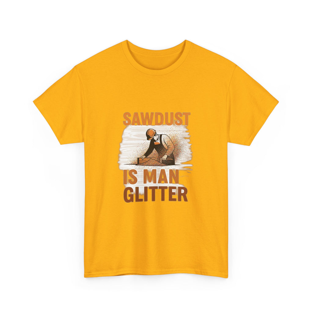 Sawdust Is Man Glitter | Funny Woodworking Carpenter T-Shirt