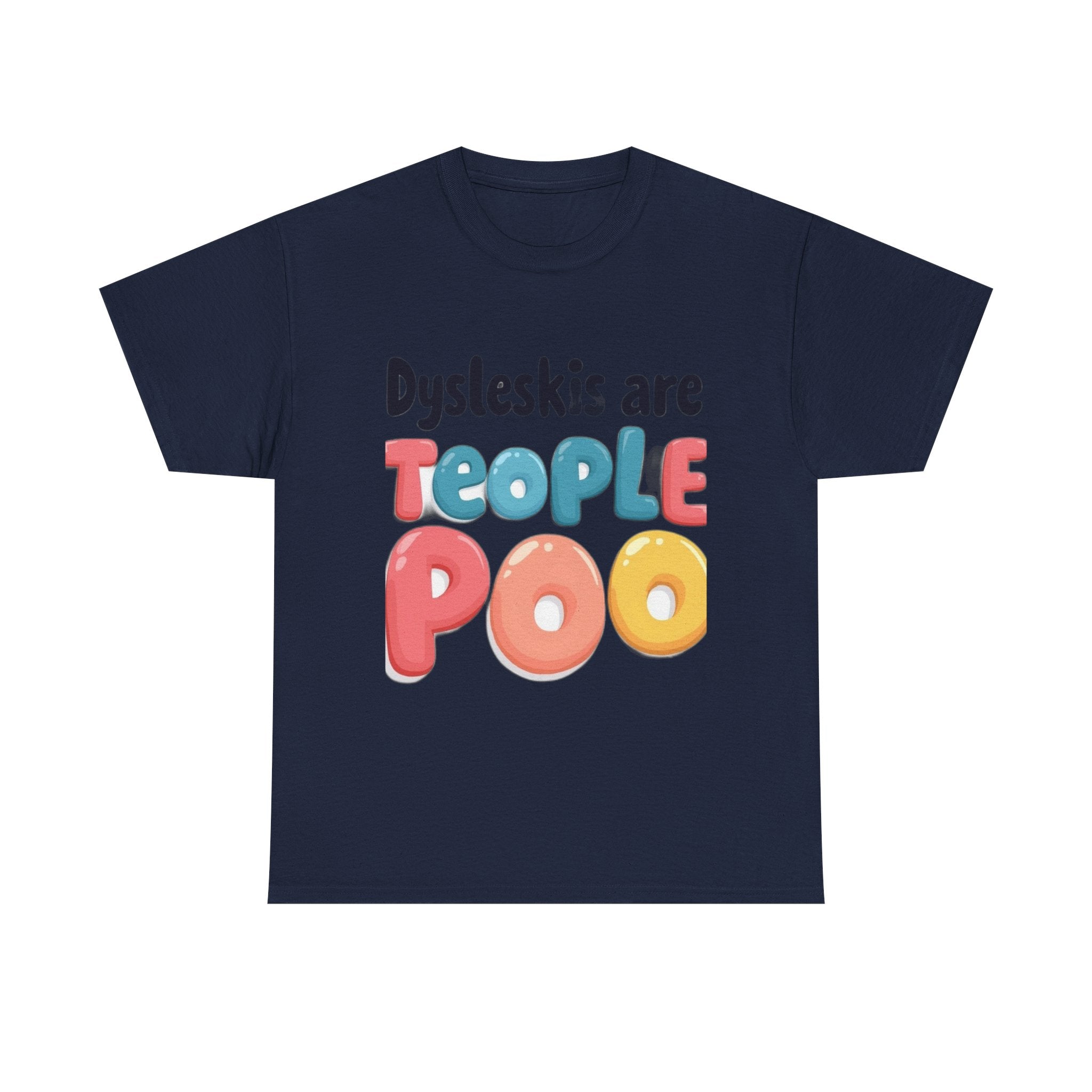 Dyslexics Are Teople Poo - Funny Dyslexia Humor T-Shirt | Cute Gift Tee