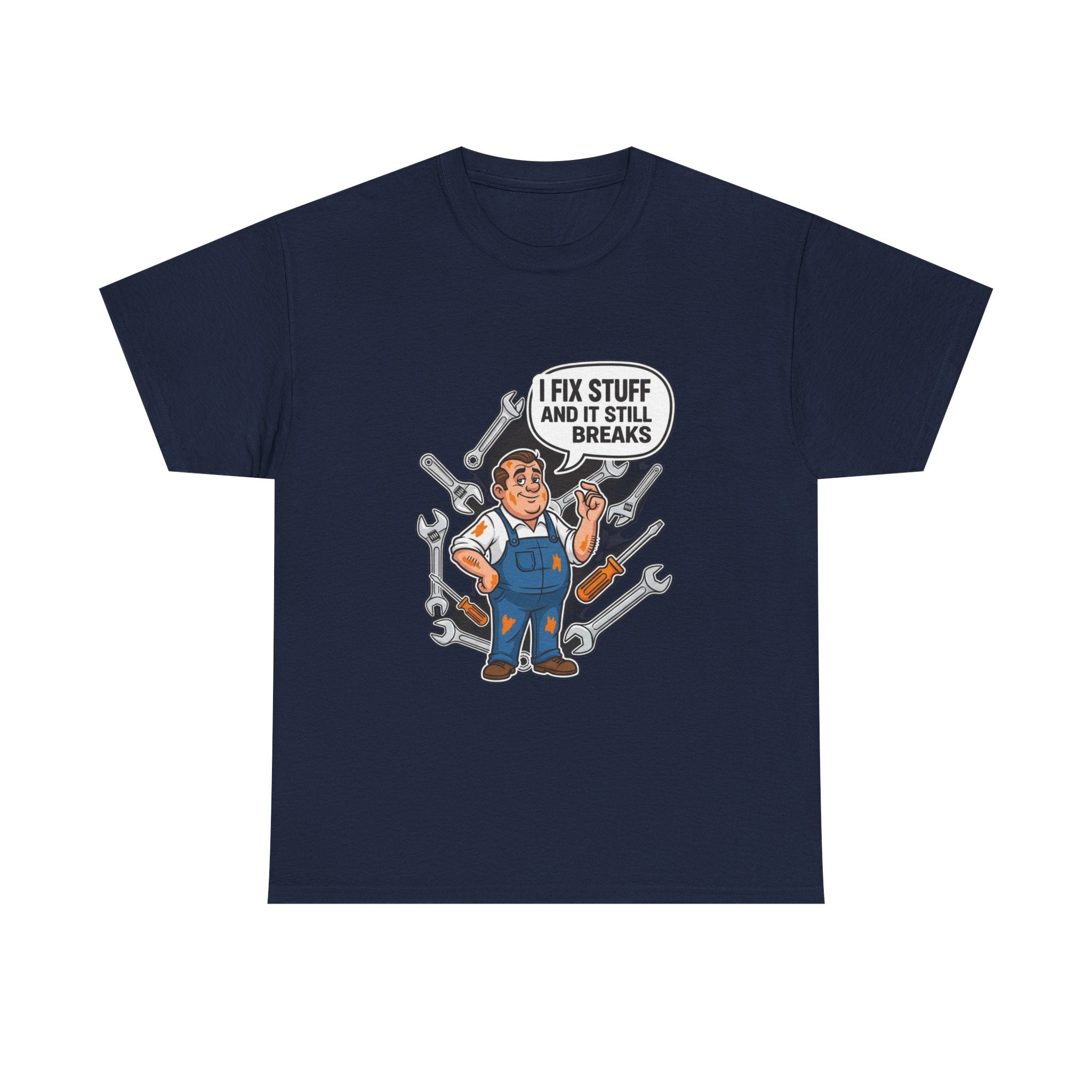 I Fix Stuff And It Still Breaks | Funny Mechanic T-Shirt