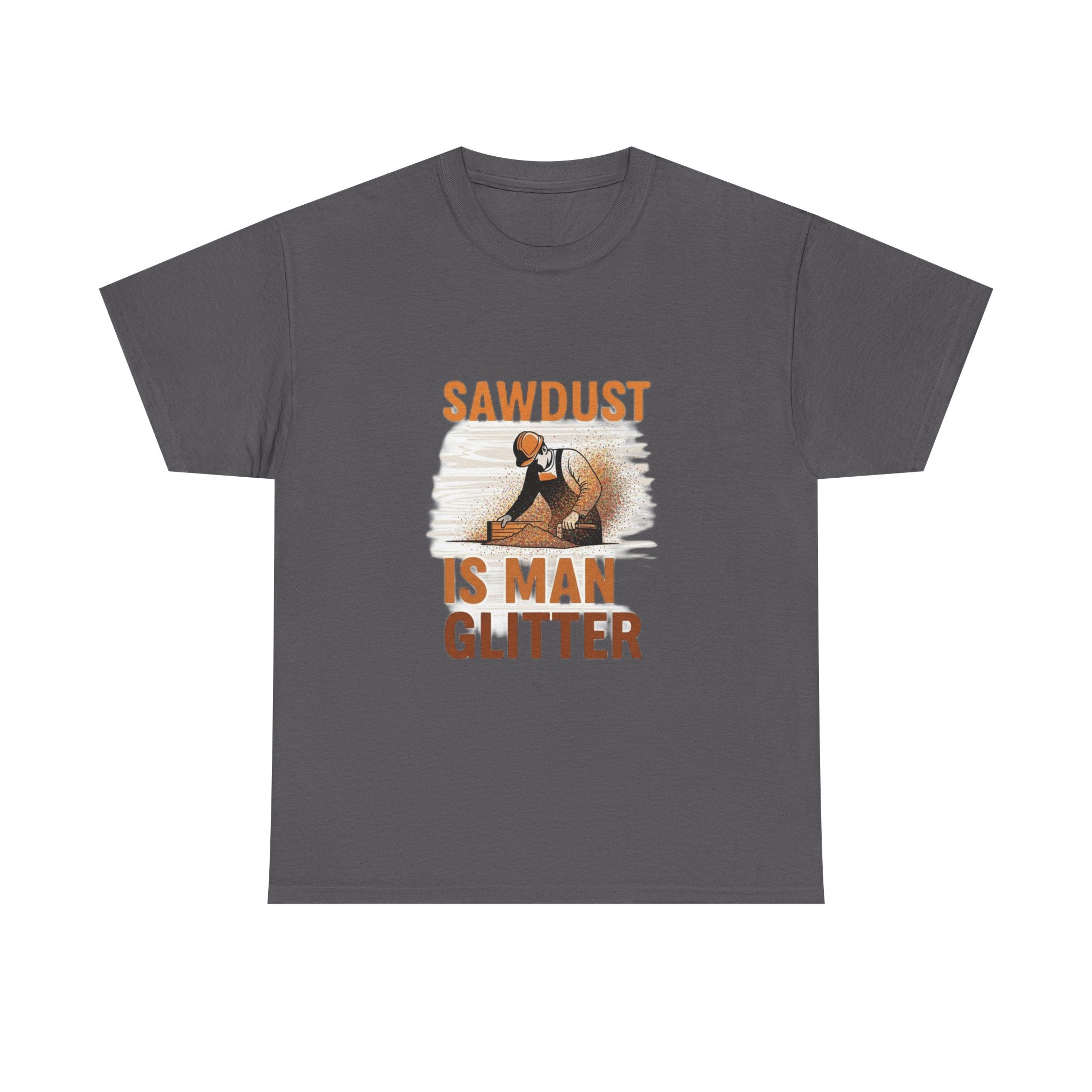 Sawdust Is Man Glitter | Funny Woodworking Carpenter T-Shirt