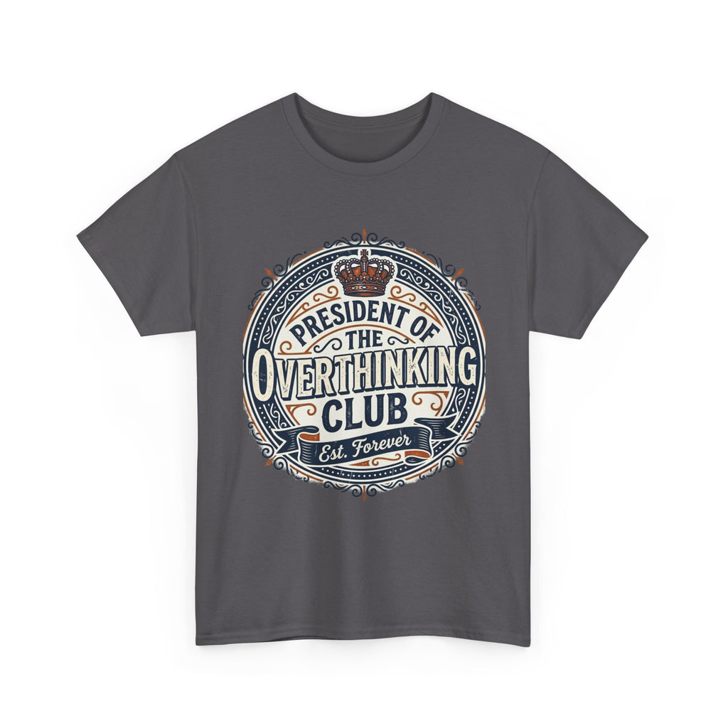 President of the Overthinking Club | Funny Anxiety Humor T-Shirt | Sarcastic Mental Health Tee