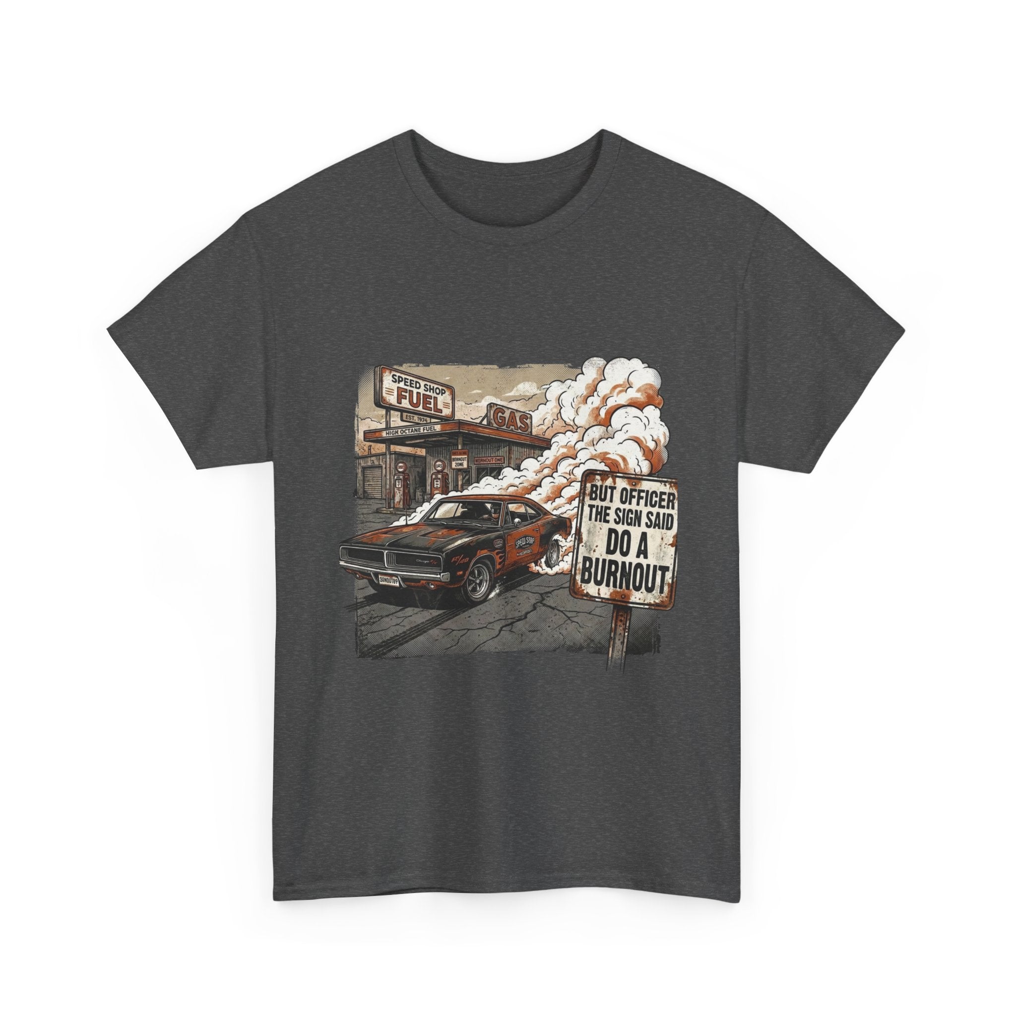 But Officer, The Sign Said Do A Burnout | Funny Car Guy T-Shirt
