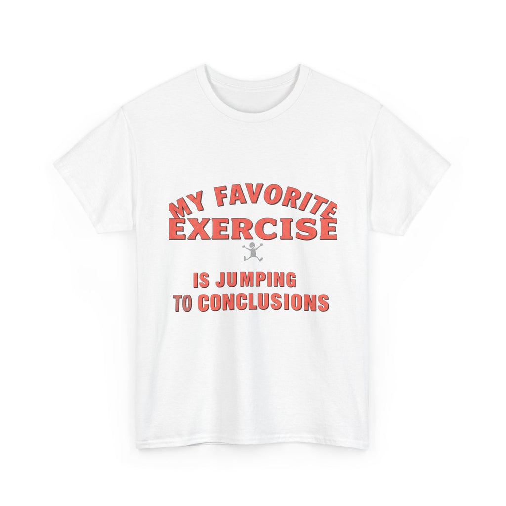 My Favorite Exercise Is Jumping To Conclusions | Funny Gym T-Shirt