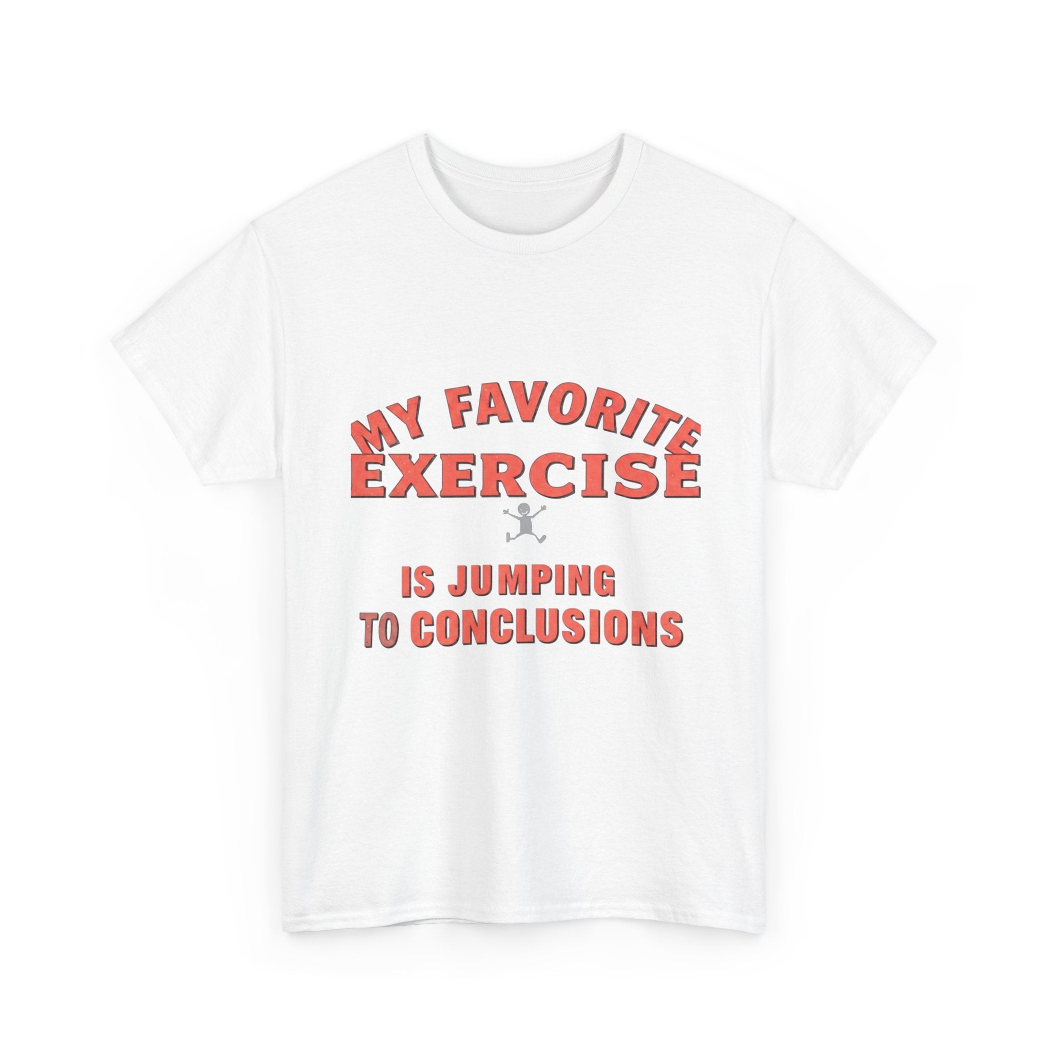 My Favorite Exercise Is Jumping To Conclusions | Funny Gym T-Shirt