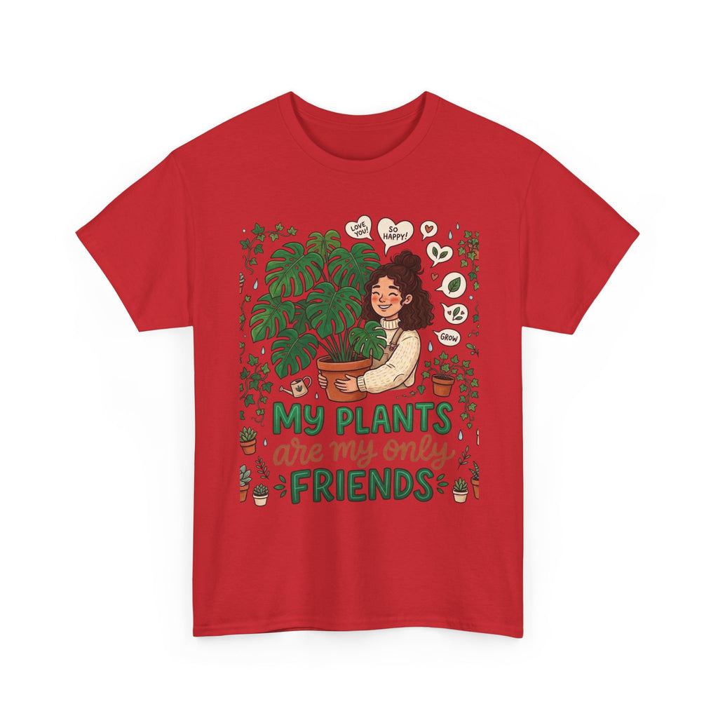 My Plants Are My Only Friends | Funny Plant Lover T-Shirt | Crazy Plant Lady Tee