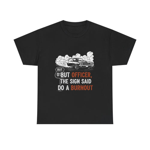 But Officer, The Sign Said Do A Burnout | Funny Trucker T-Shirt