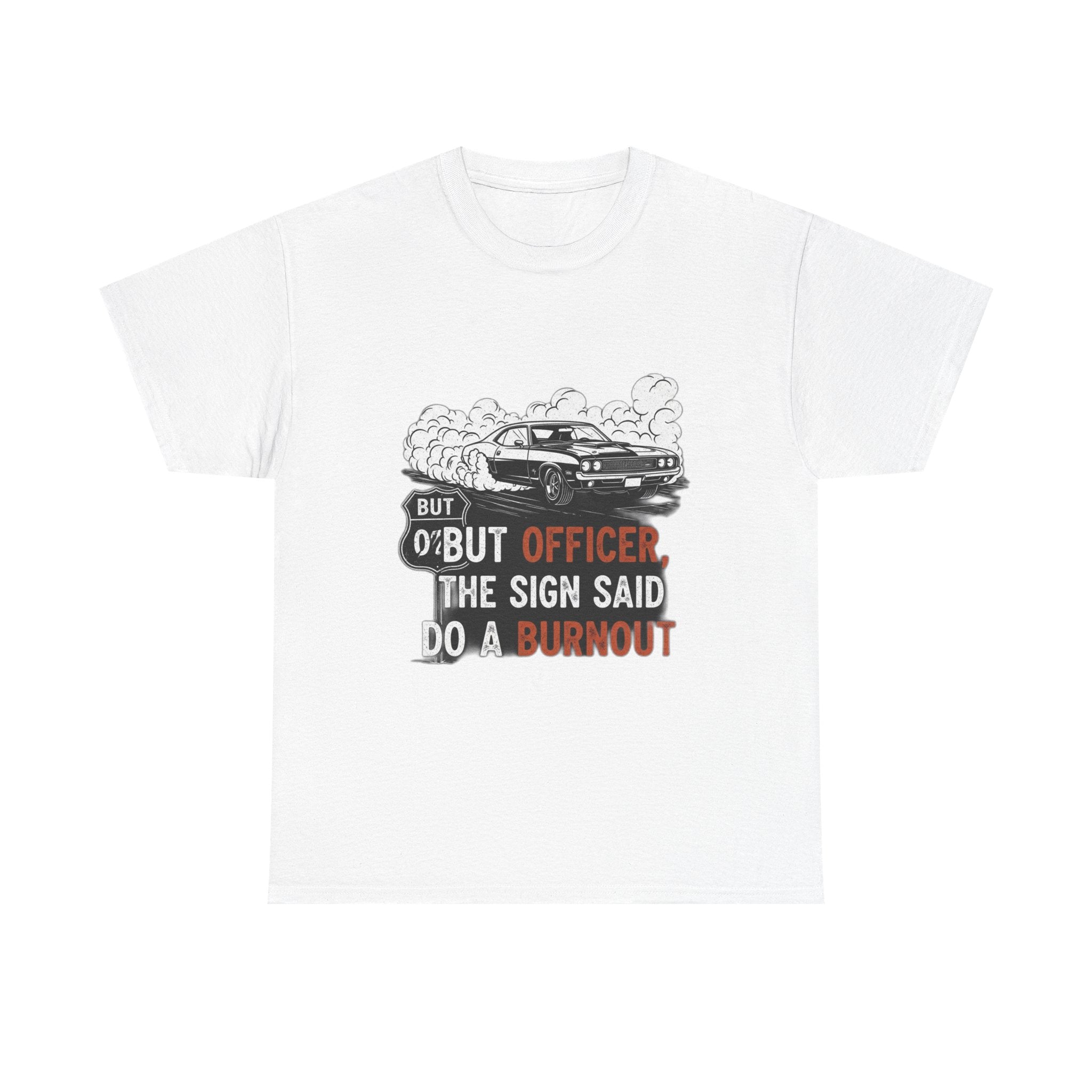 But Officer, The Sign Said Do A Burnout | Funny Trucker T-Shirt
