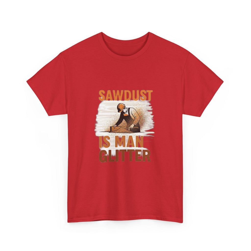 Sawdust Is Man Glitter | Funny Woodworking Carpenter T-Shirt