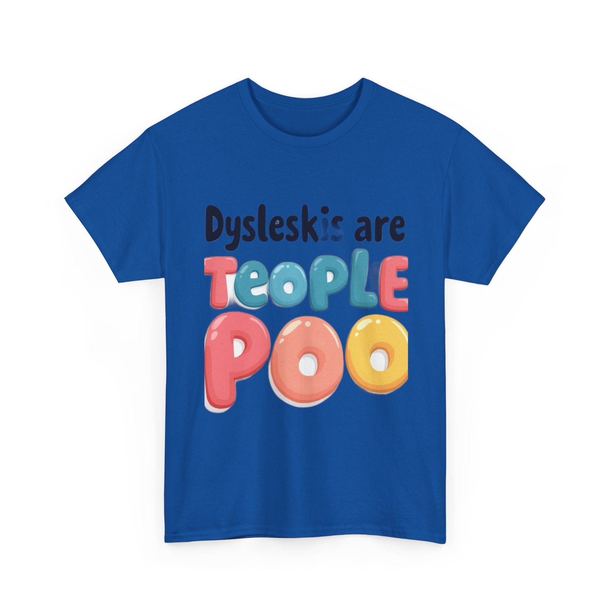 Dyslexics Are Teople Poo - Funny Dyslexia Humor T-Shirt | Cute Gift Tee