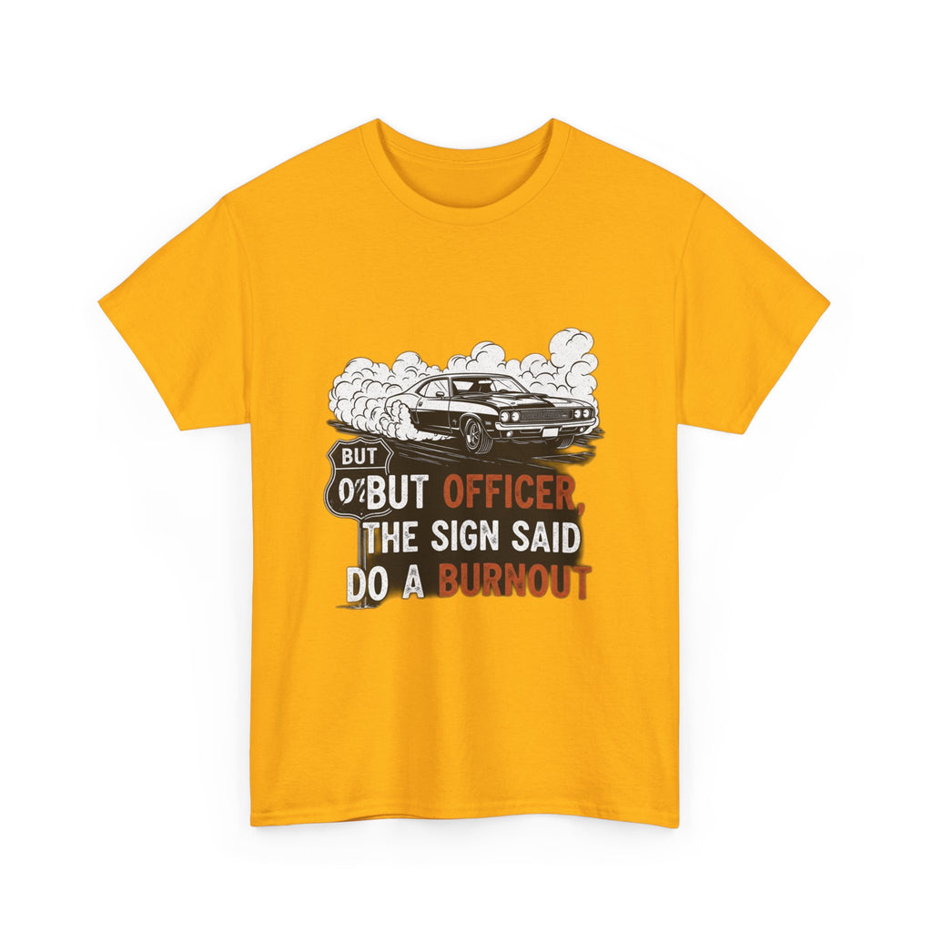 But Officer, The Sign Said Do A Burnout | Funny Trucker T-Shirt