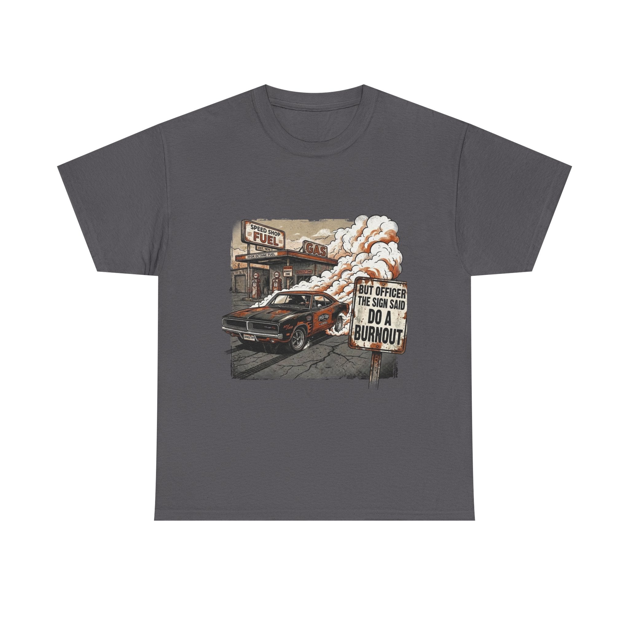 But Officer, The Sign Said Do A Burnout | Funny Car Guy T-Shirt